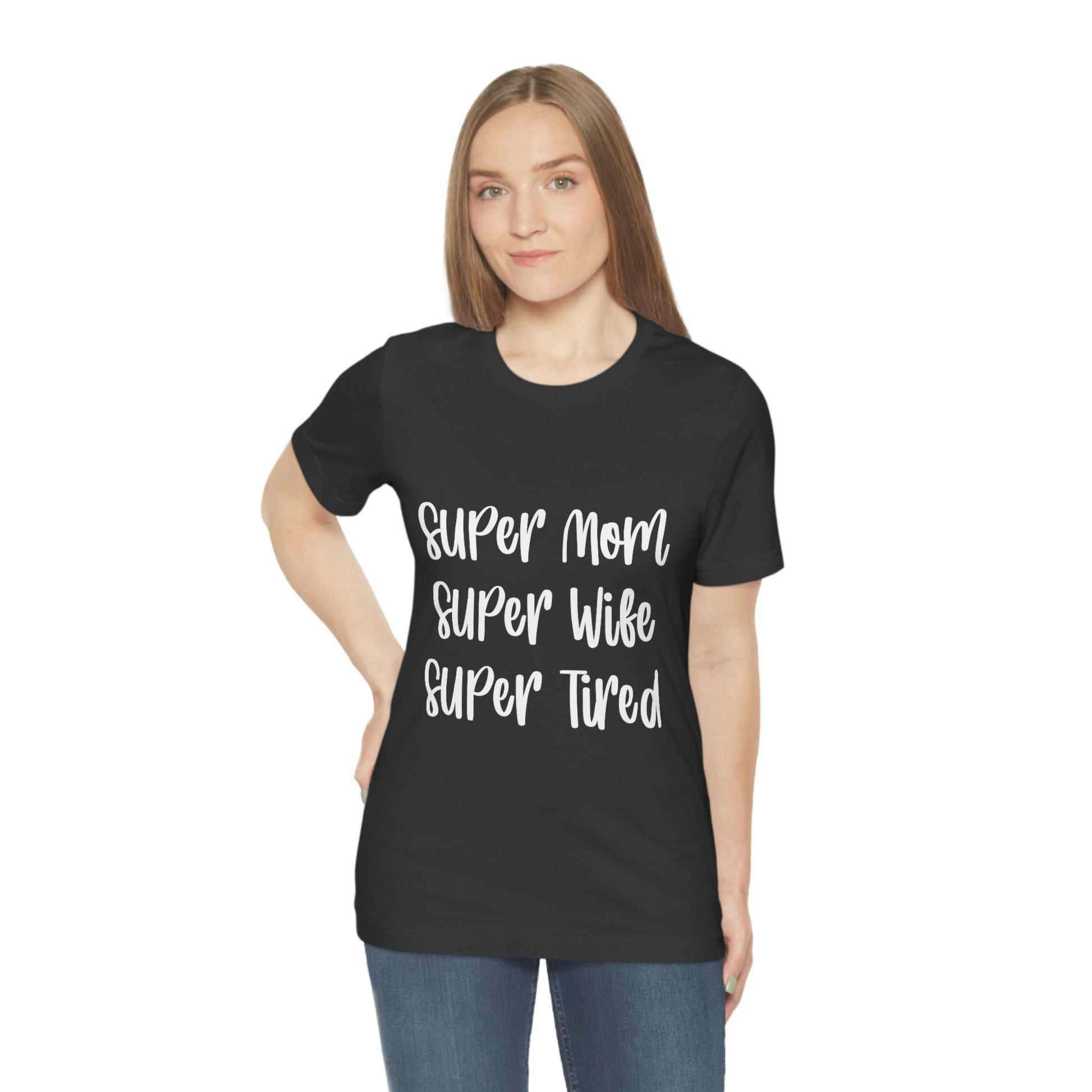 Super Mom Super Wife Super Tired International Mothers Day Unisex Jersey Short Sleeve T-Shirt Ichaku [Perfect Gifts Selection]