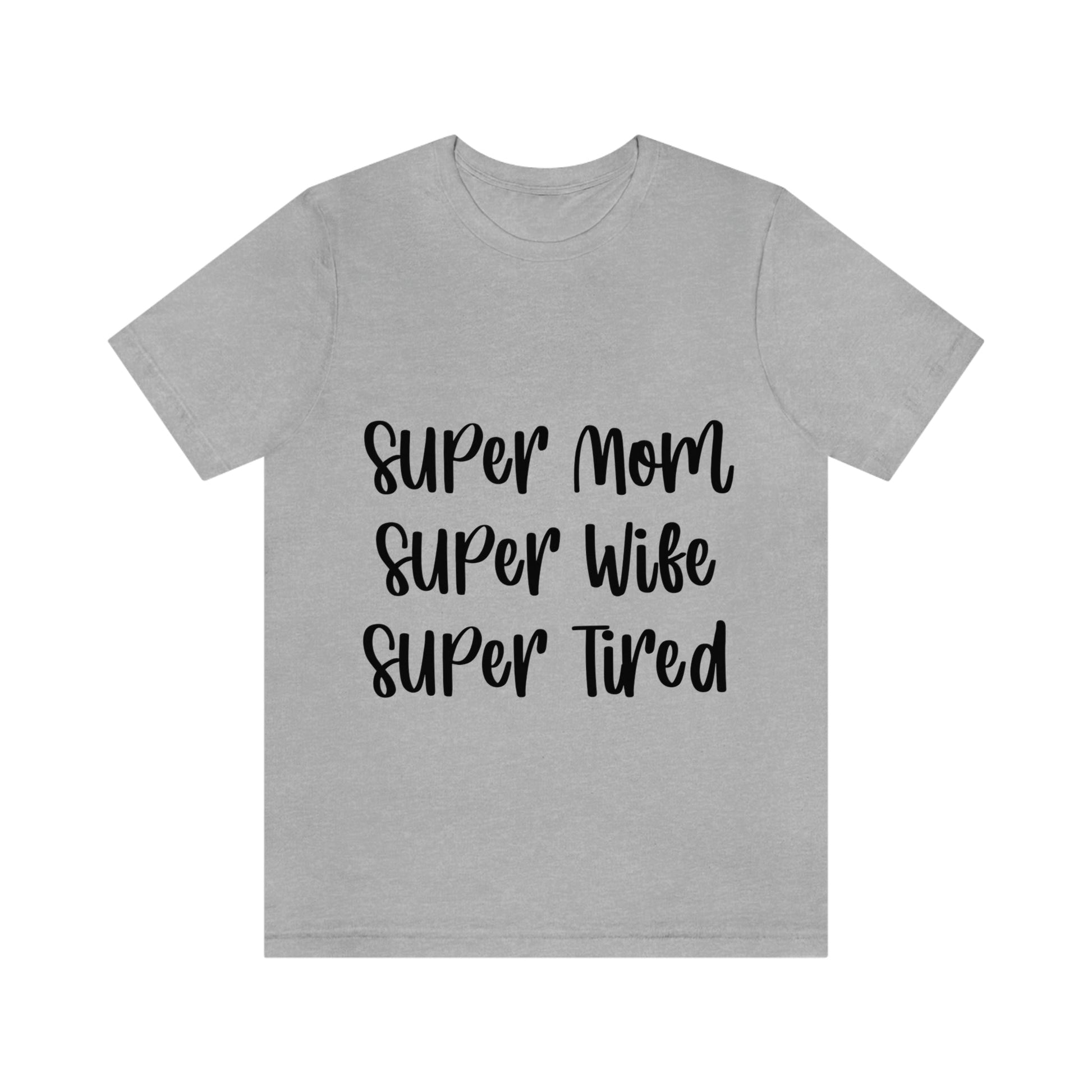 Super Mom Super Wife Super Tired International Mothers Day Unisex Jersey Short Sleeve T-Shirt Ichaku [Perfect Gifts Selection]