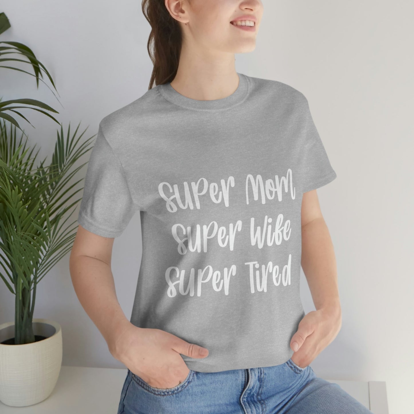 Super Mom Super Wife Super Tired International Mothers Day Unisex Jersey Short Sleeve T-Shirt Ichaku [Perfect Gifts Selection]