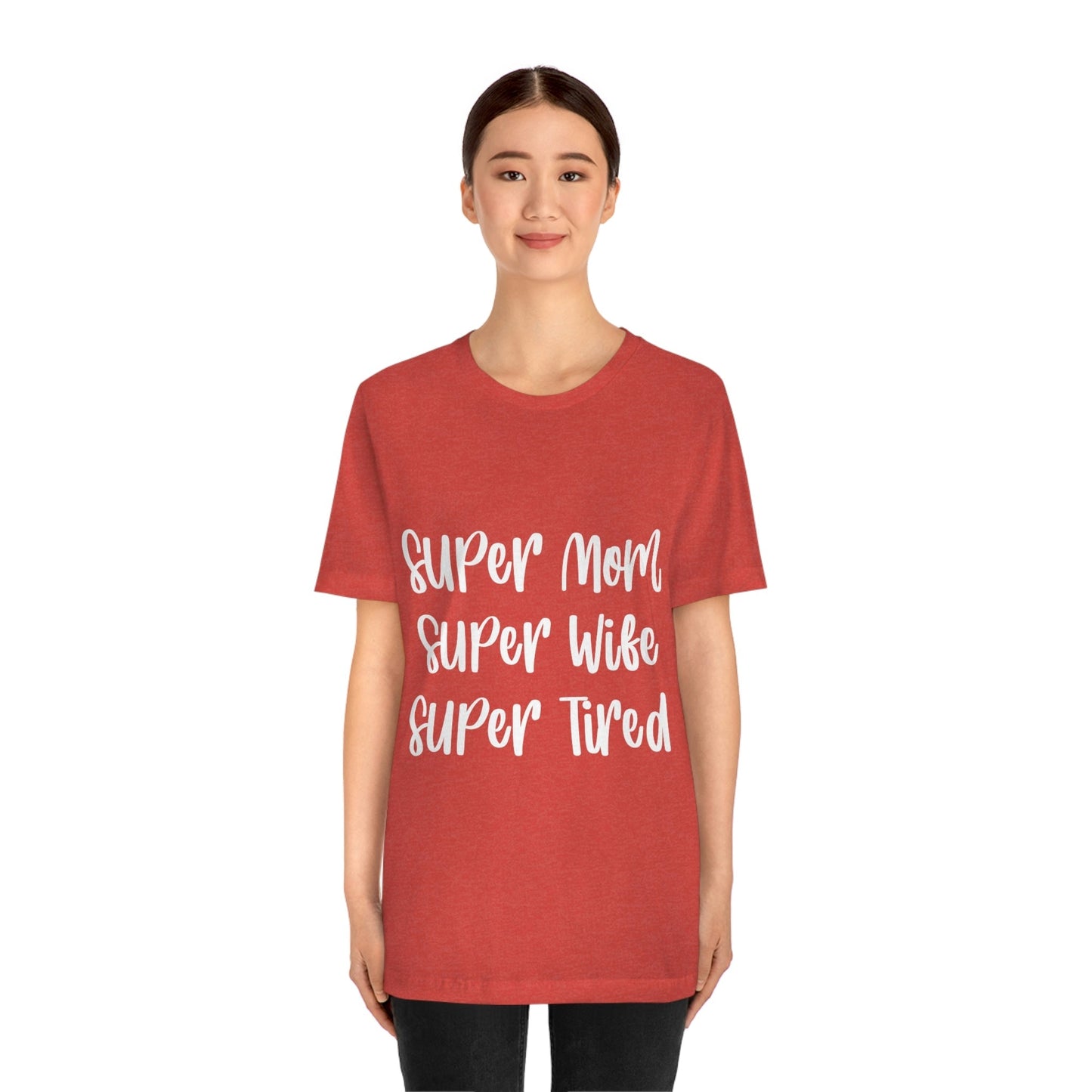 Super Mom Super Wife Super Tired International Mothers Day Unisex Jersey Short Sleeve T-Shirt Ichaku [Perfect Gifts Selection]