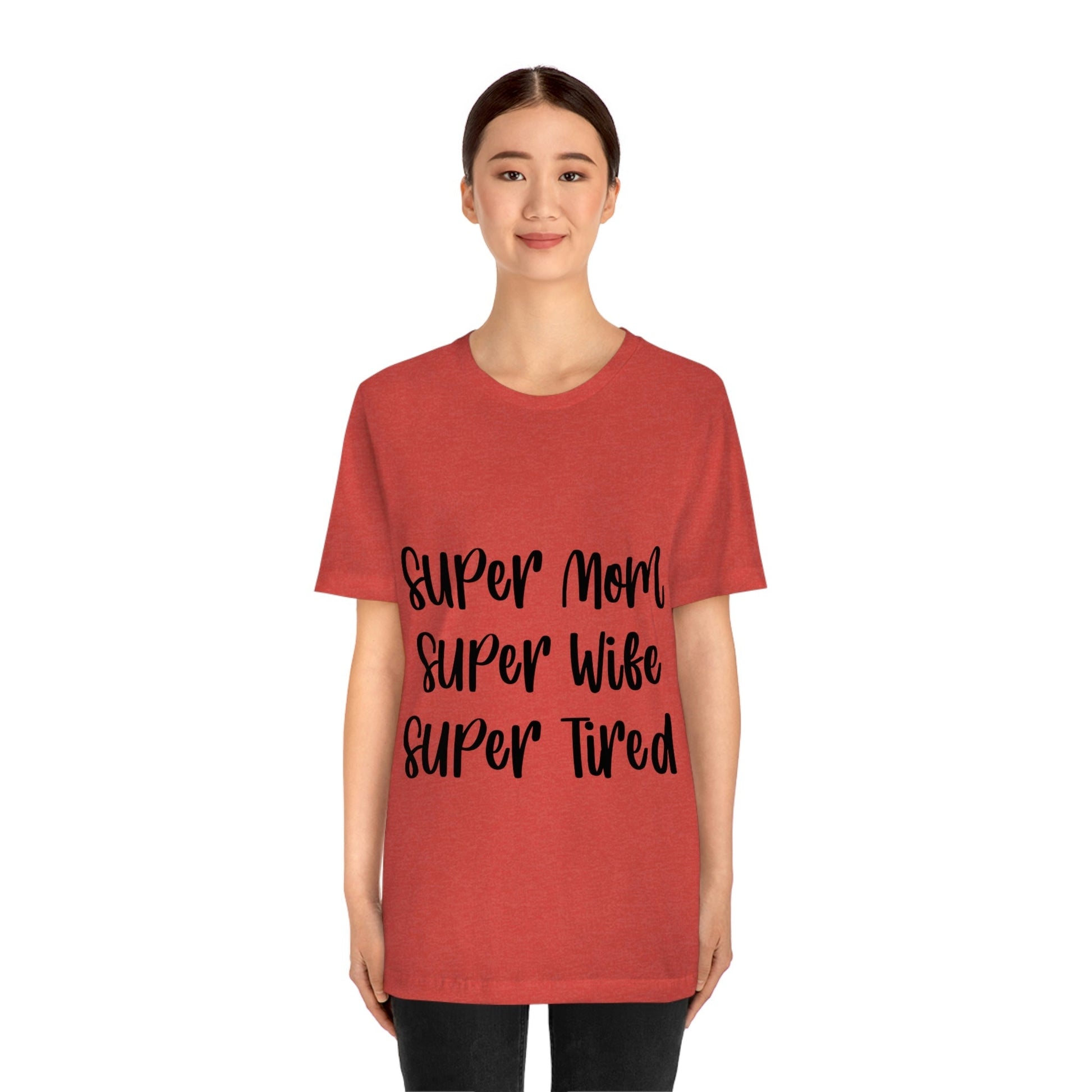 Super Mom Super Wife Super Tired International Mothers Day Unisex Jersey Short Sleeve T-Shirt Ichaku [Perfect Gifts Selection]