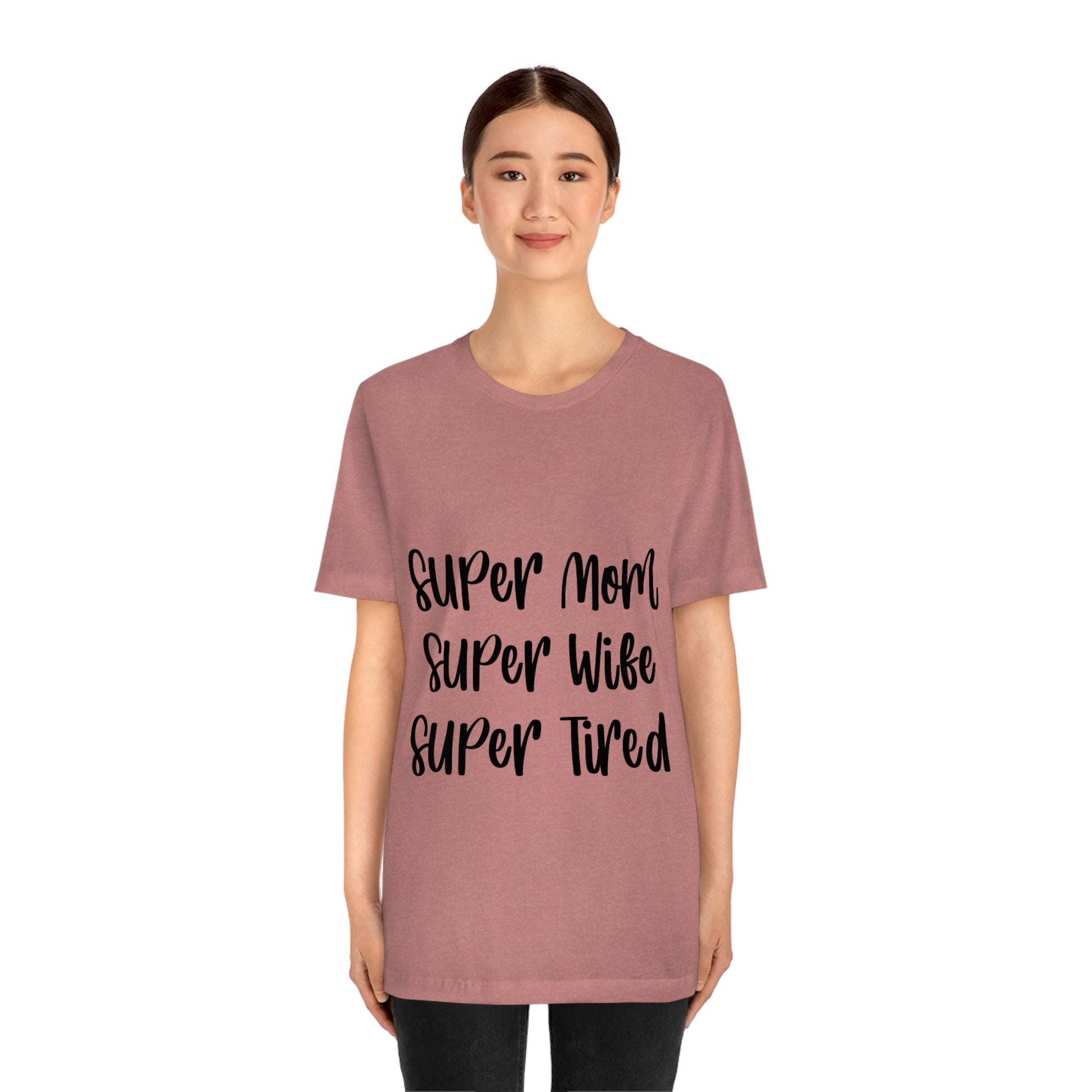 Super Mom Super Wife Super Tired International Mothers Day Unisex Jersey Short Sleeve T-Shirt Ichaku [Perfect Gifts Selection]