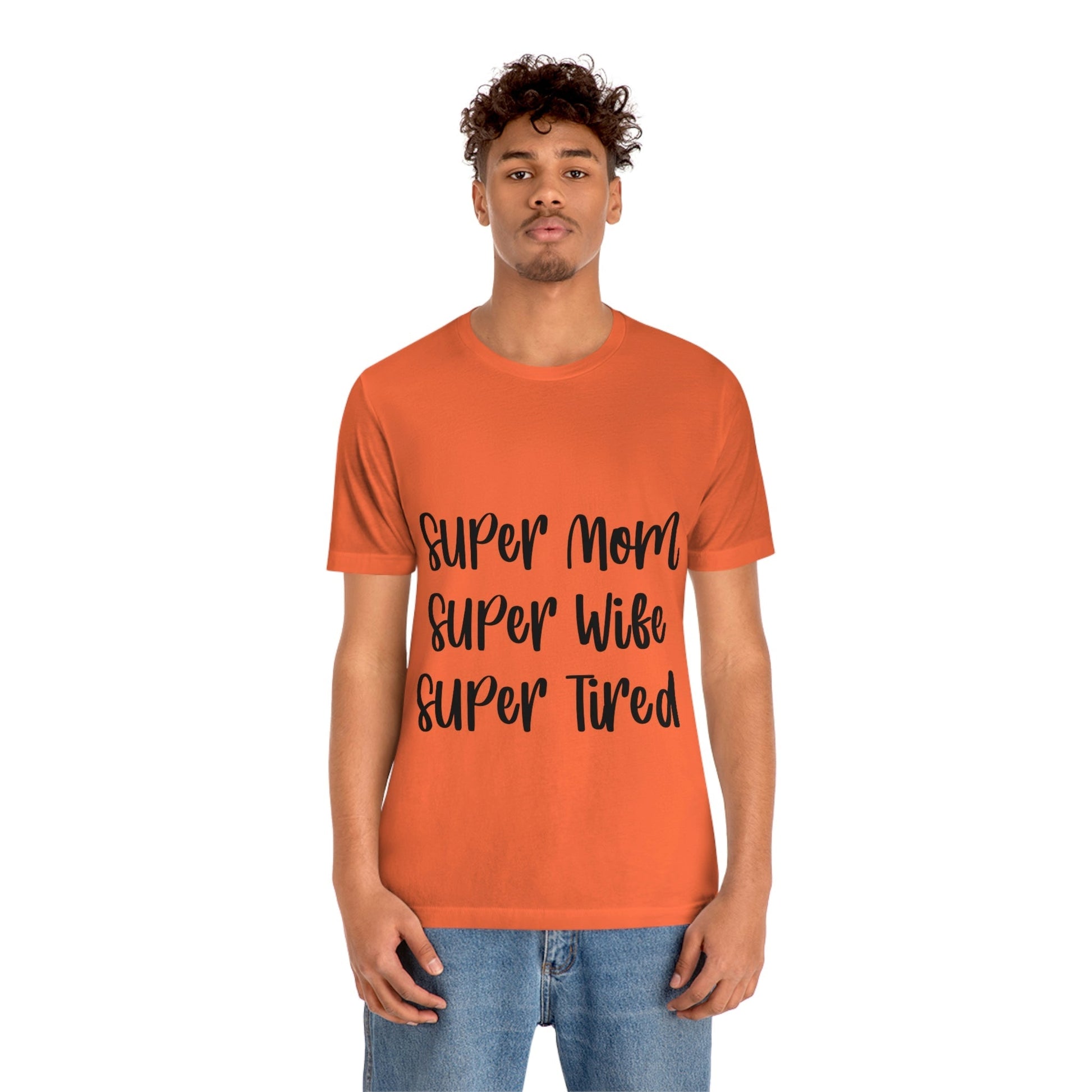 Super Mom Super Wife Super Tired International Mothers Day Unisex Jersey Short Sleeve T-Shirt Ichaku [Perfect Gifts Selection]