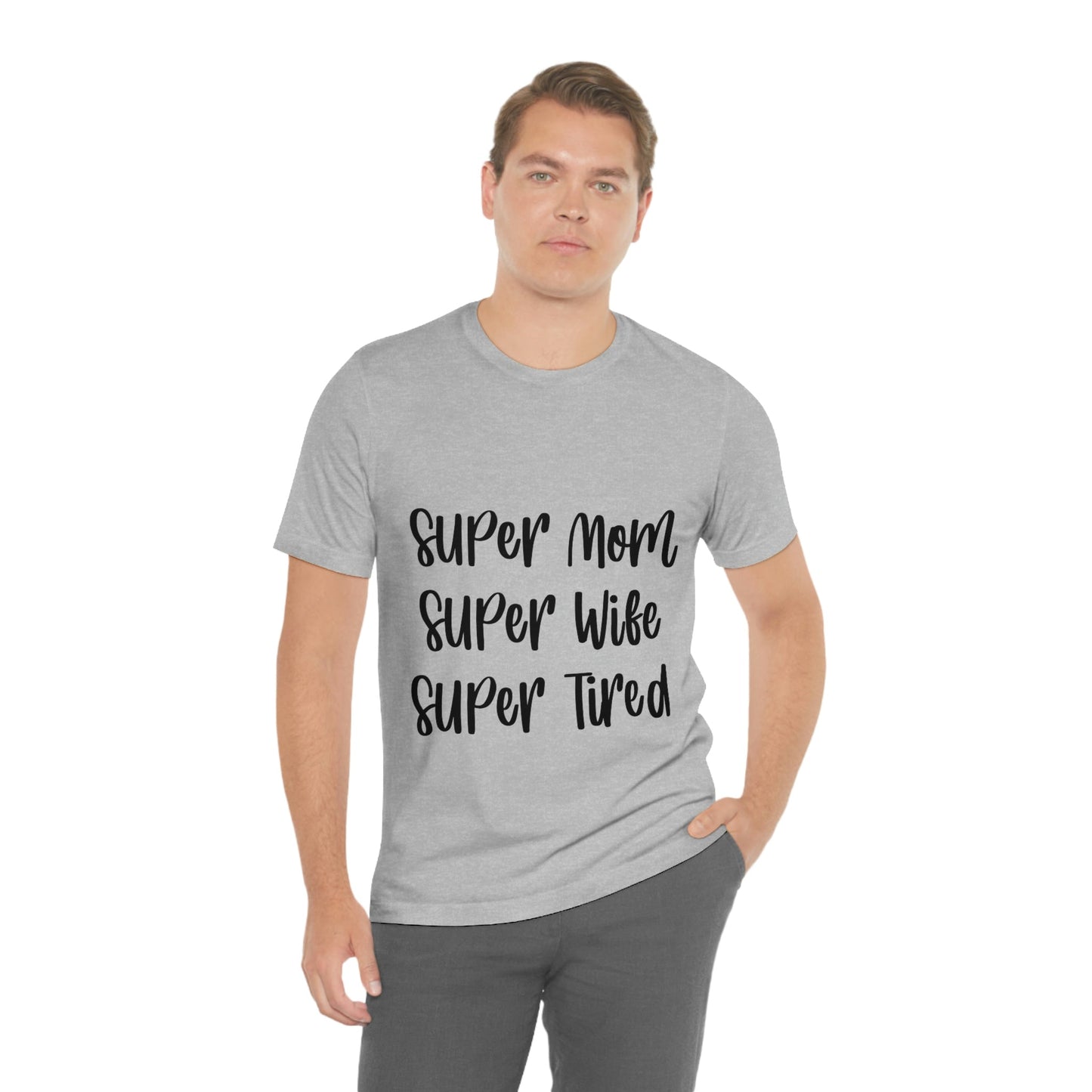 Super Mom Super Wife Super Tired International Mothers Day Unisex Jersey Short Sleeve T-Shirt Ichaku [Perfect Gifts Selection]