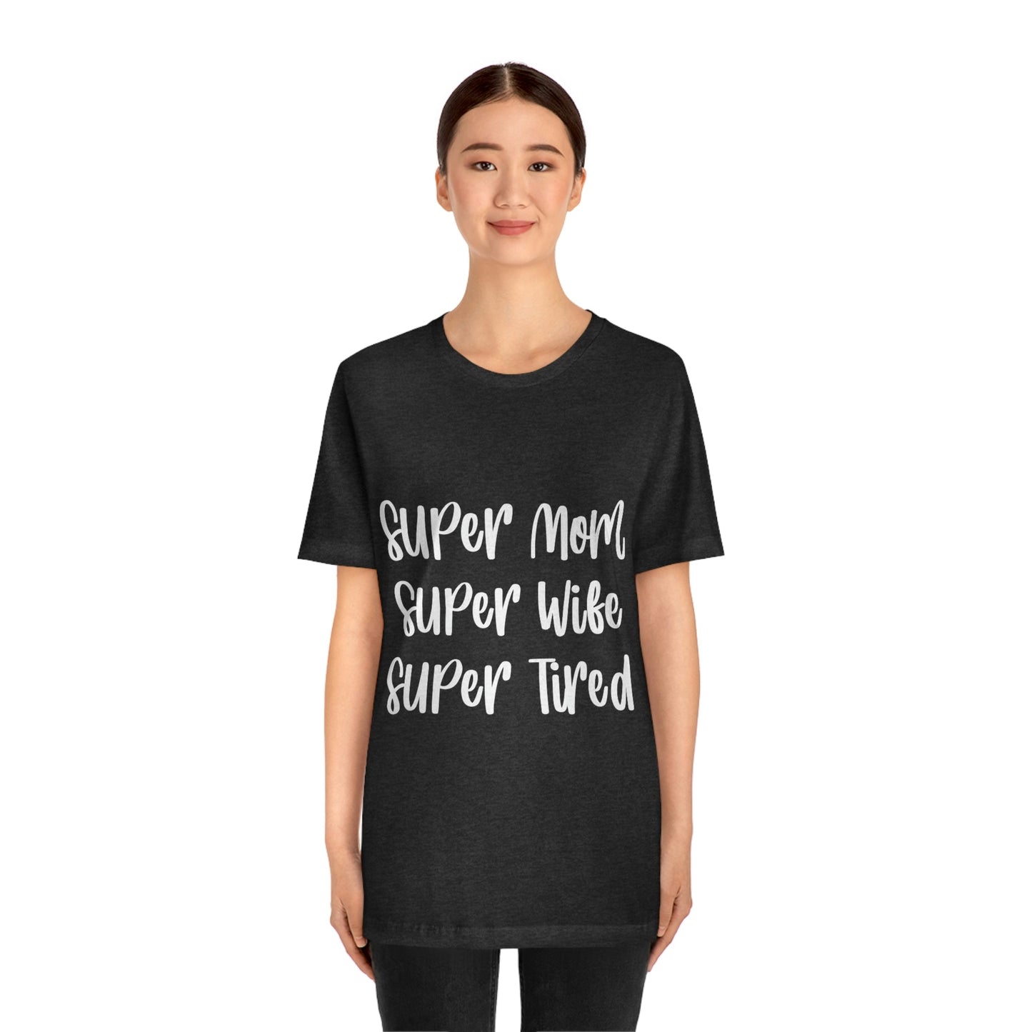 Super Mom Super Wife Super Tired International Mothers Day Unisex Jersey Short Sleeve T-Shirt Ichaku [Perfect Gifts Selection]