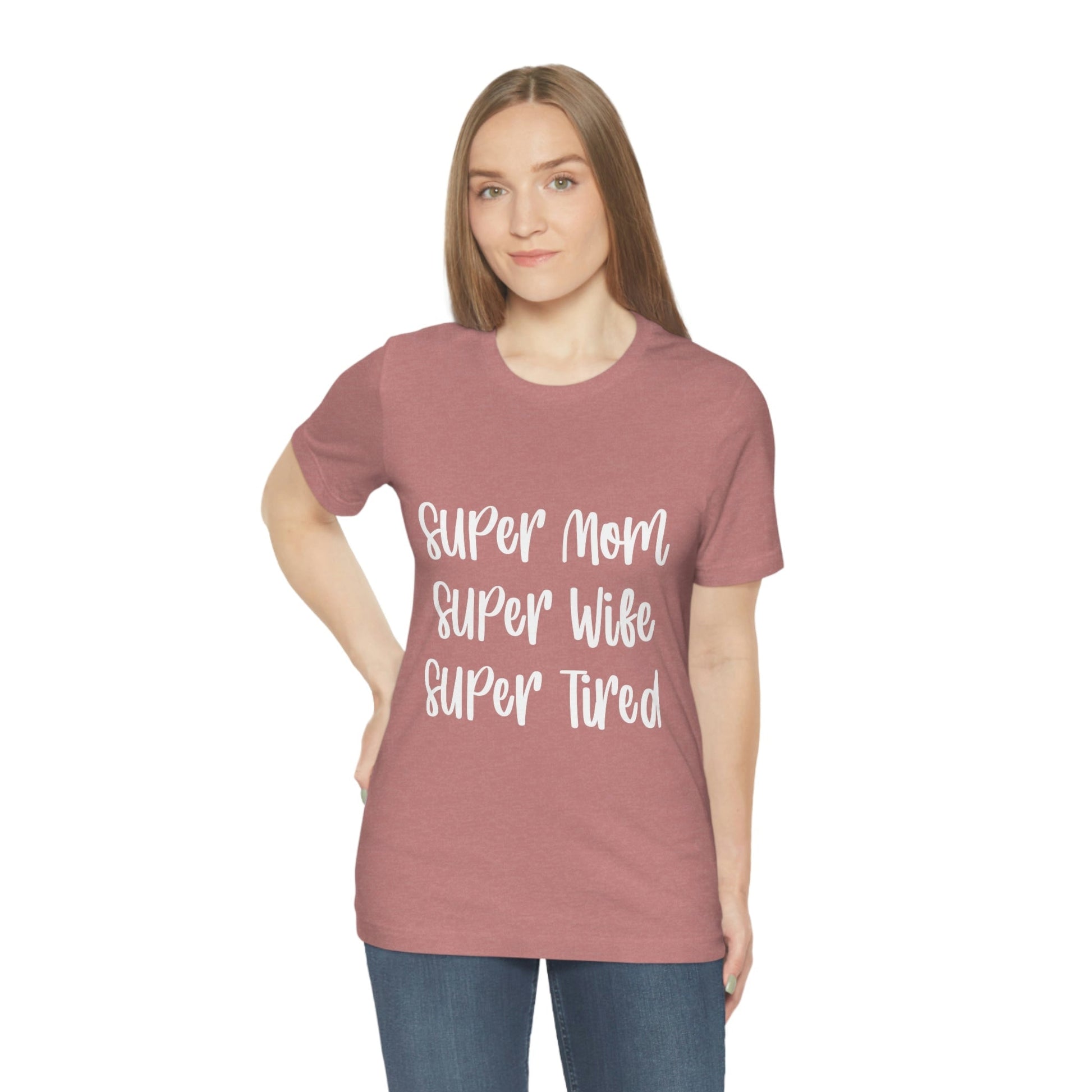 Super Mom Super Wife Super Tired International Mothers Day Unisex Jersey Short Sleeve T-Shirt Ichaku [Perfect Gifts Selection]