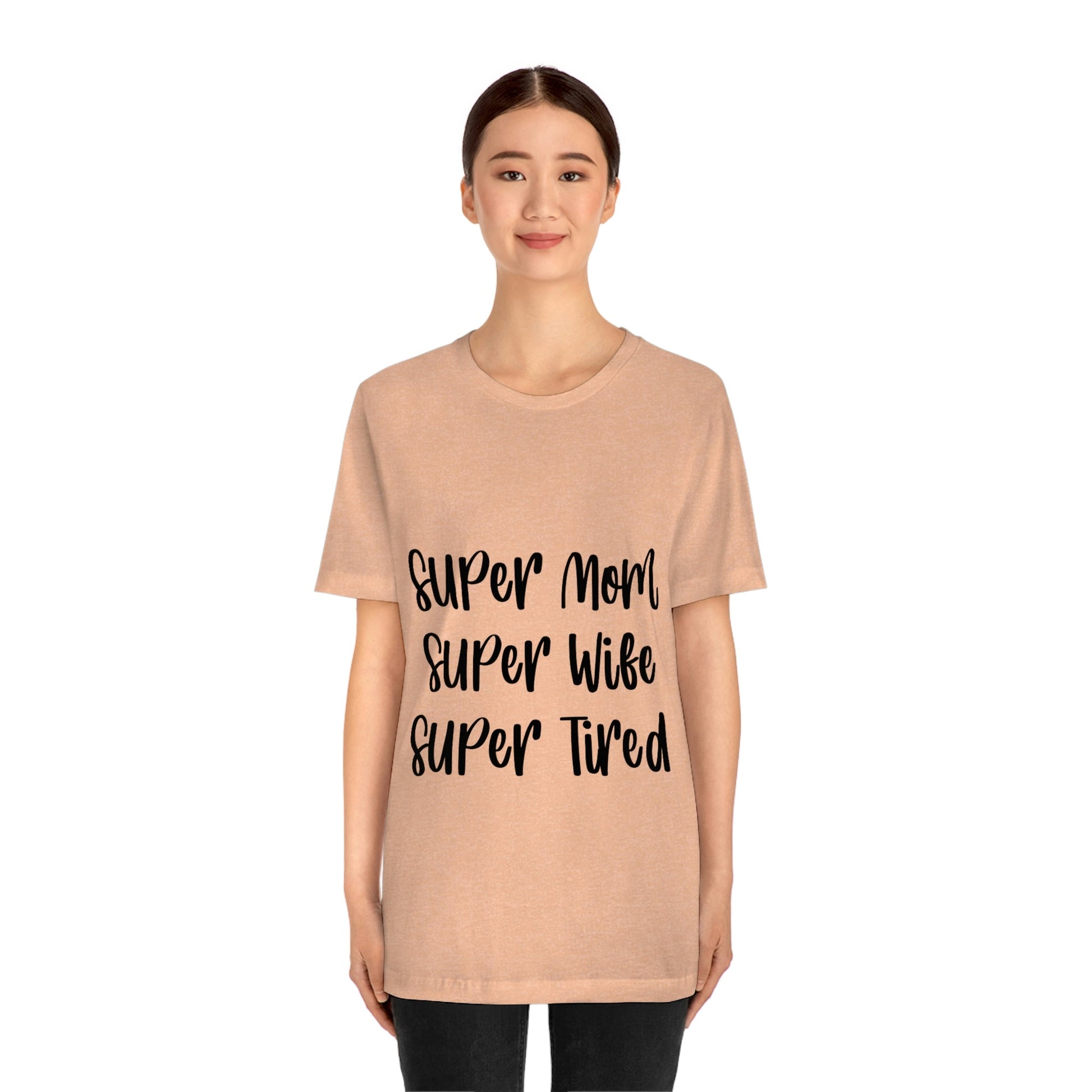 Super Mom Super Wife Super Tired International Mothers Day Unisex Jersey Short Sleeve T-Shirt Ichaku [Perfect Gifts Selection]