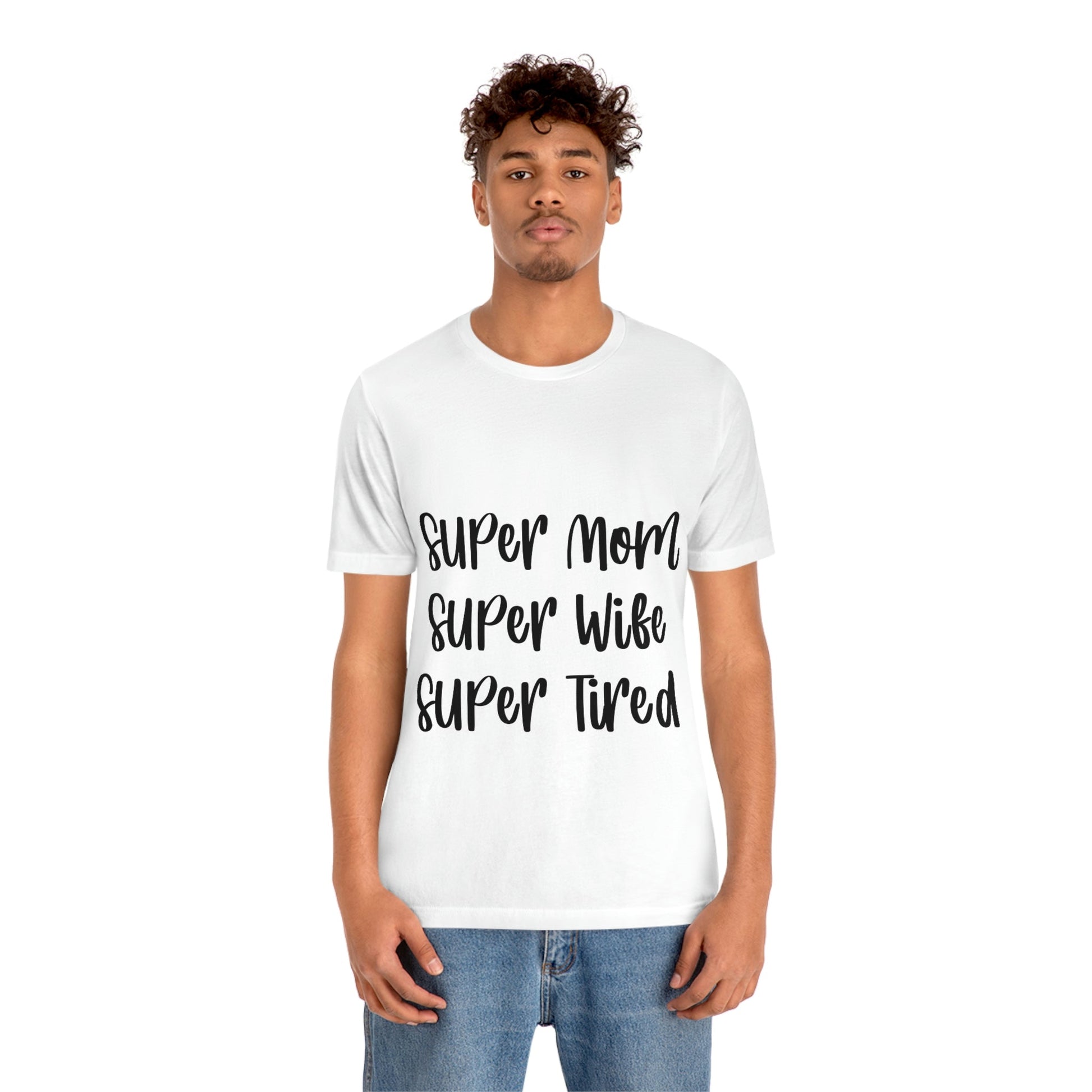 Super Mom Super Wife Super Tired International Mothers Day Unisex Jersey Short Sleeve T-Shirt Ichaku [Perfect Gifts Selection]