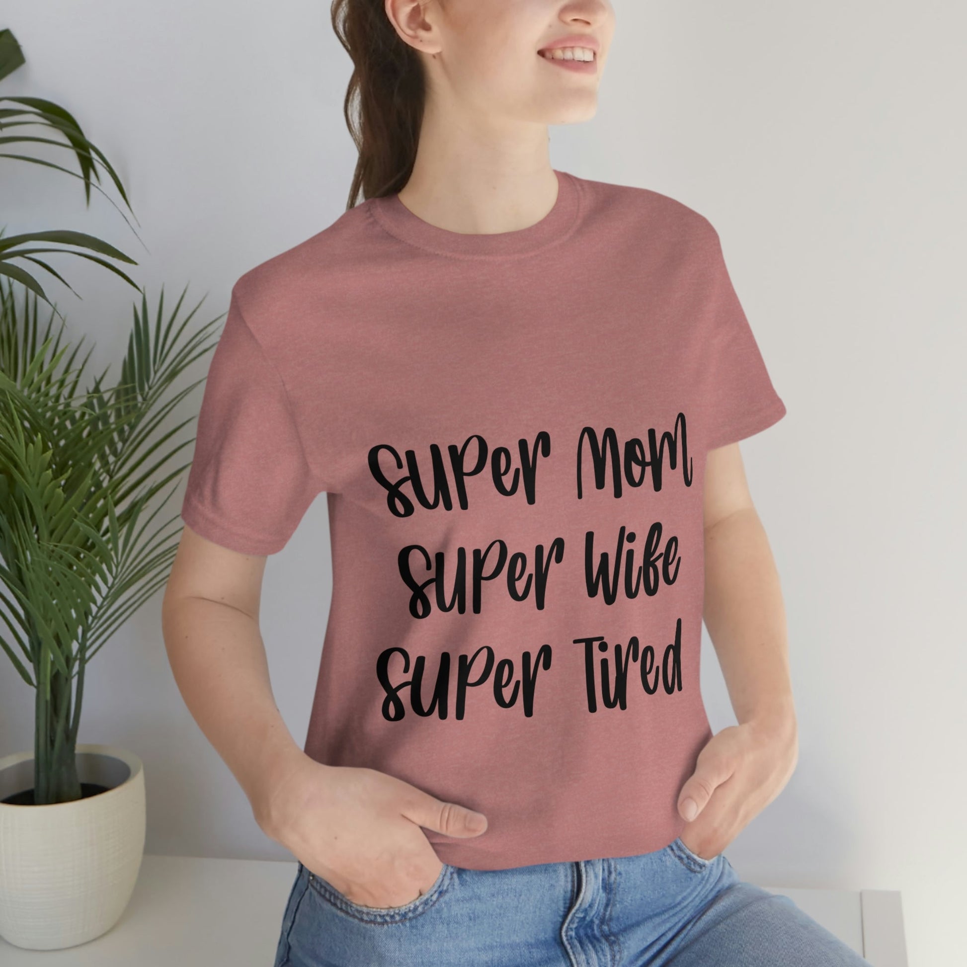 Super Mom Super Wife Super Tired International Mothers Day Unisex Jersey Short Sleeve T-Shirt Ichaku [Perfect Gifts Selection]