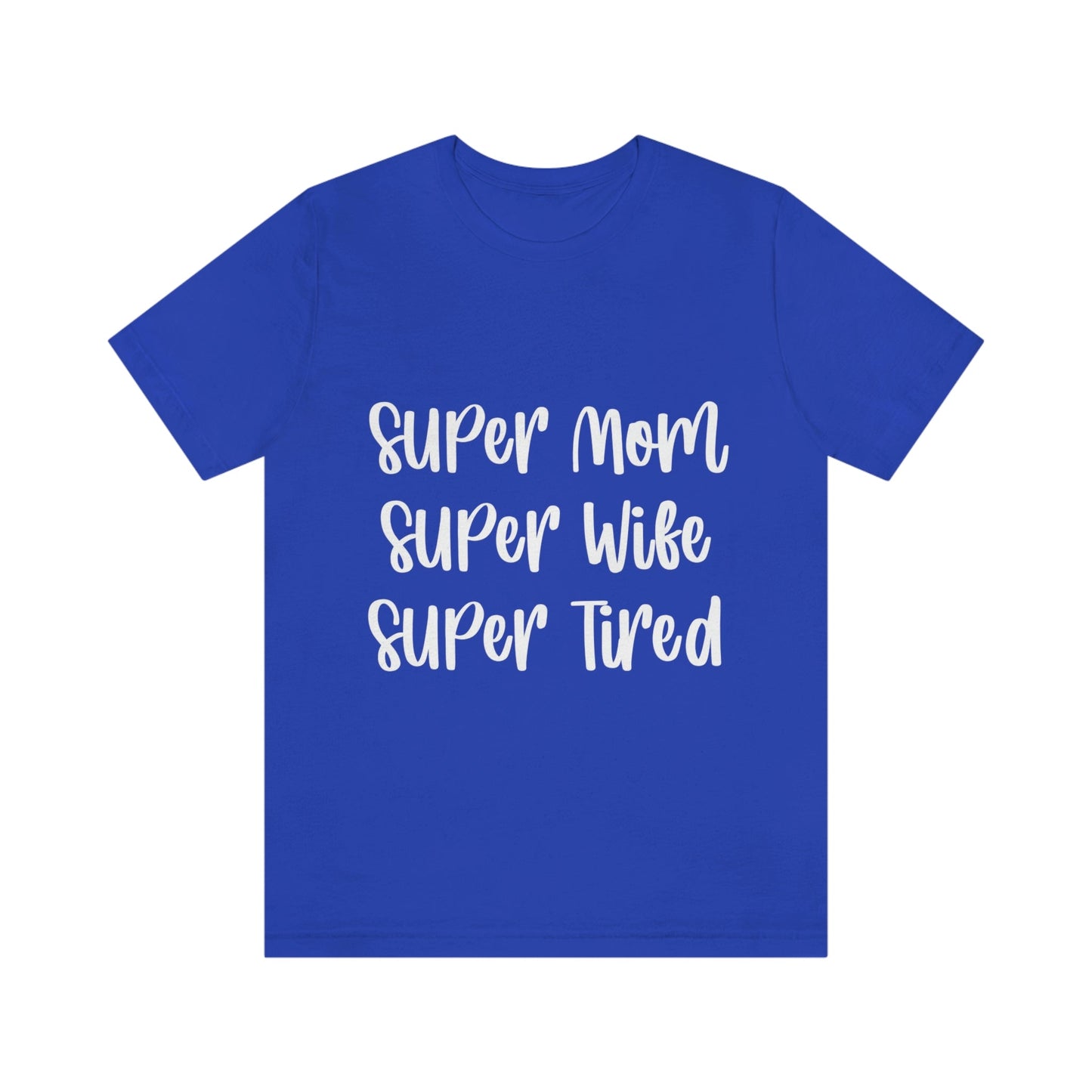 Super Mom Super Wife Super Tired International Mothers Day Unisex Jersey Short Sleeve T-Shirt Ichaku [Perfect Gifts Selection]