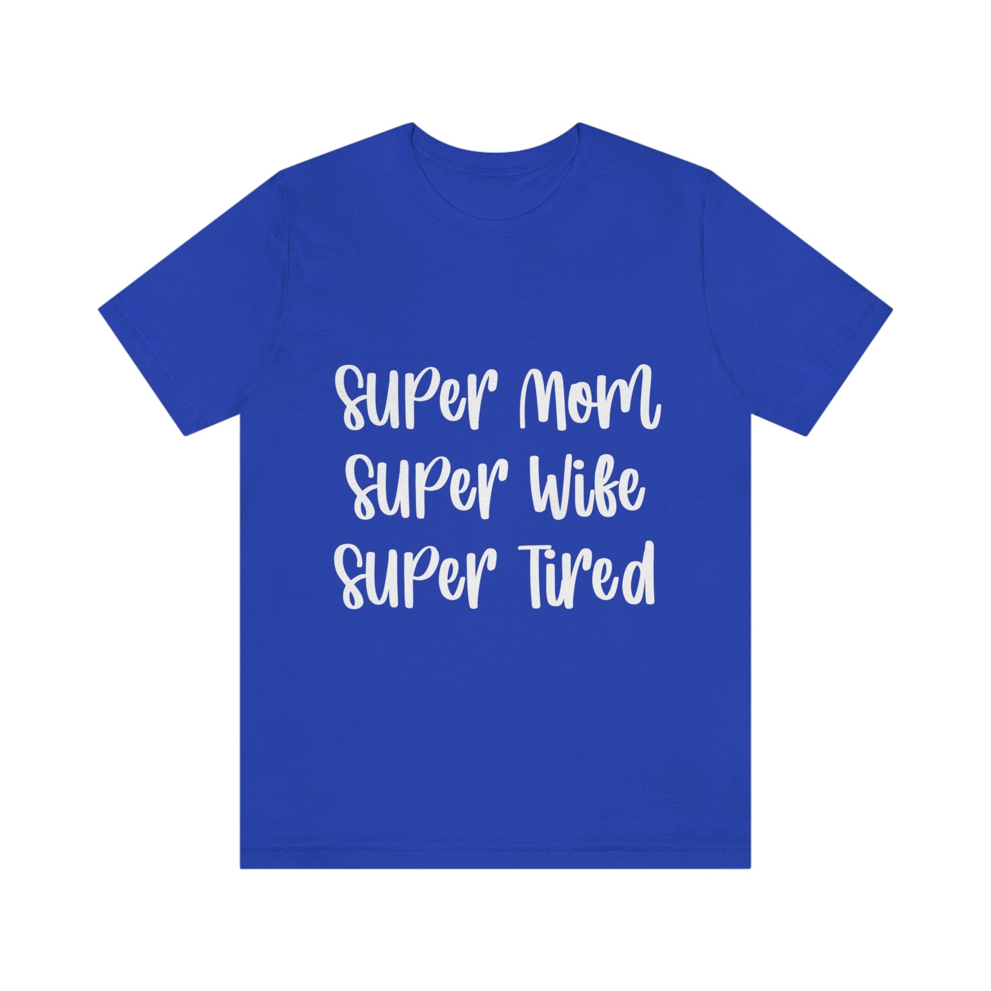 Super Mom Super Wife Super Tired International Mothers Day Unisex Jersey Short Sleeve T-Shirt Ichaku [Perfect Gifts Selection]