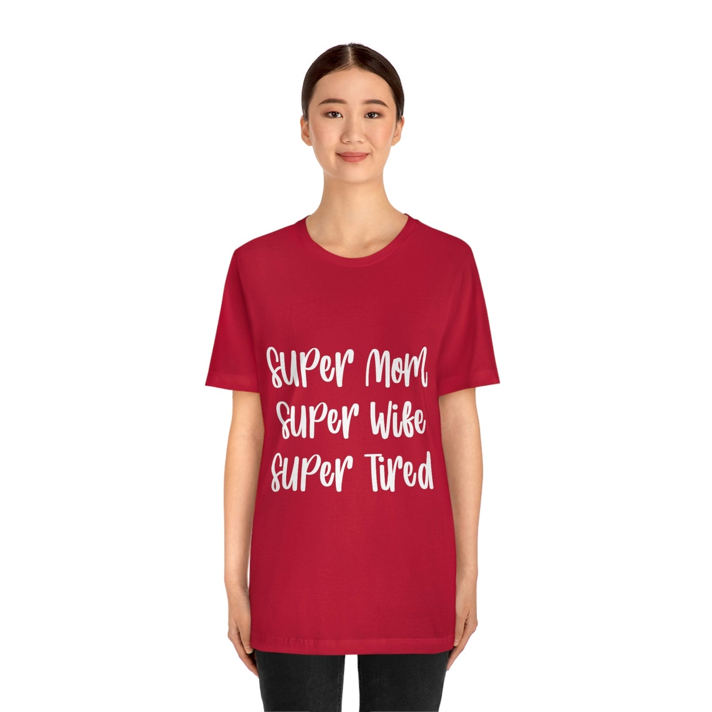 Super Mom Super Wife Super Tired International Mothers Day Unisex Jersey Short Sleeve T-Shirt Ichaku [Perfect Gifts Selection]