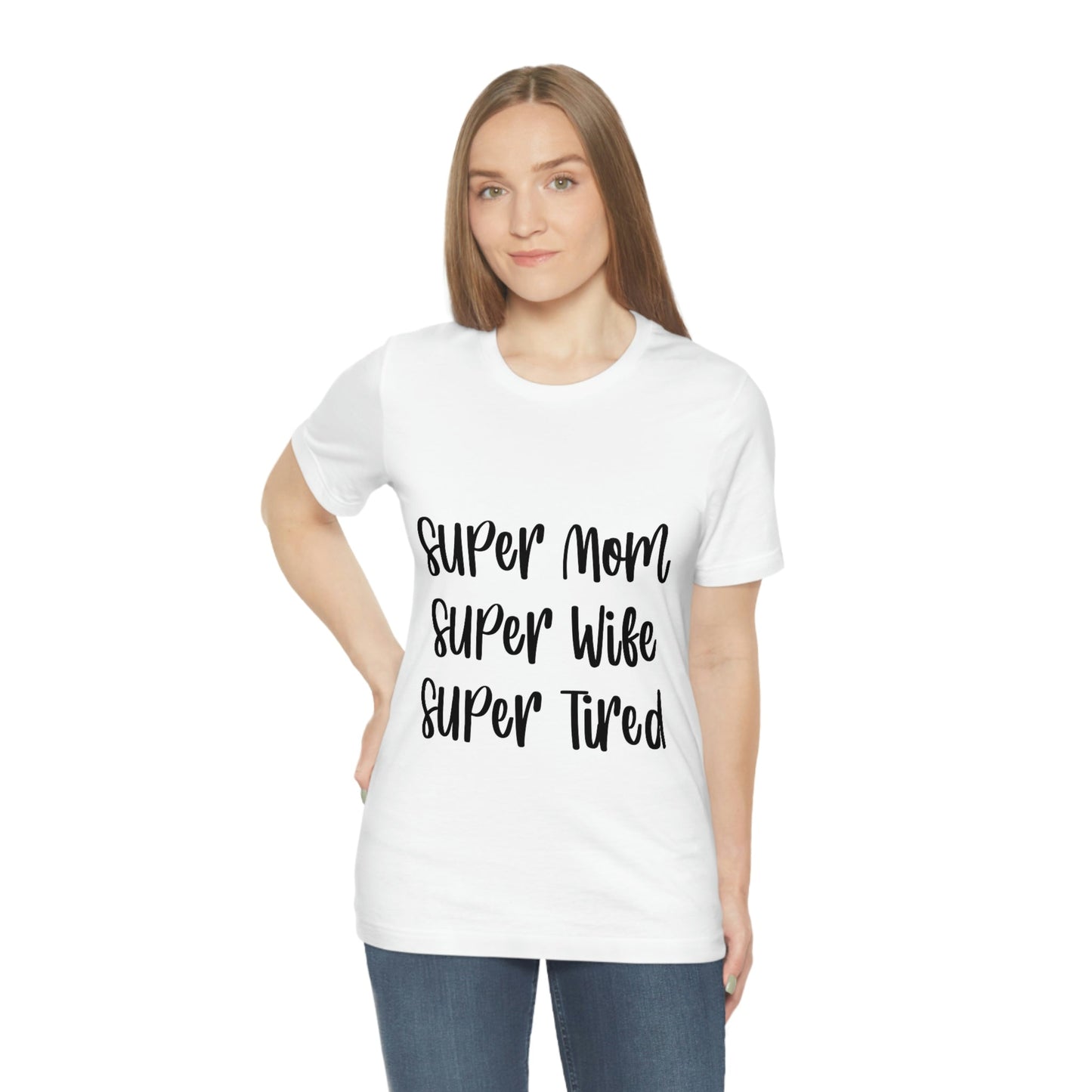 Super Mom Super Wife Super Tired International Mothers Day Unisex Jersey Short Sleeve T-Shirt Ichaku [Perfect Gifts Selection]