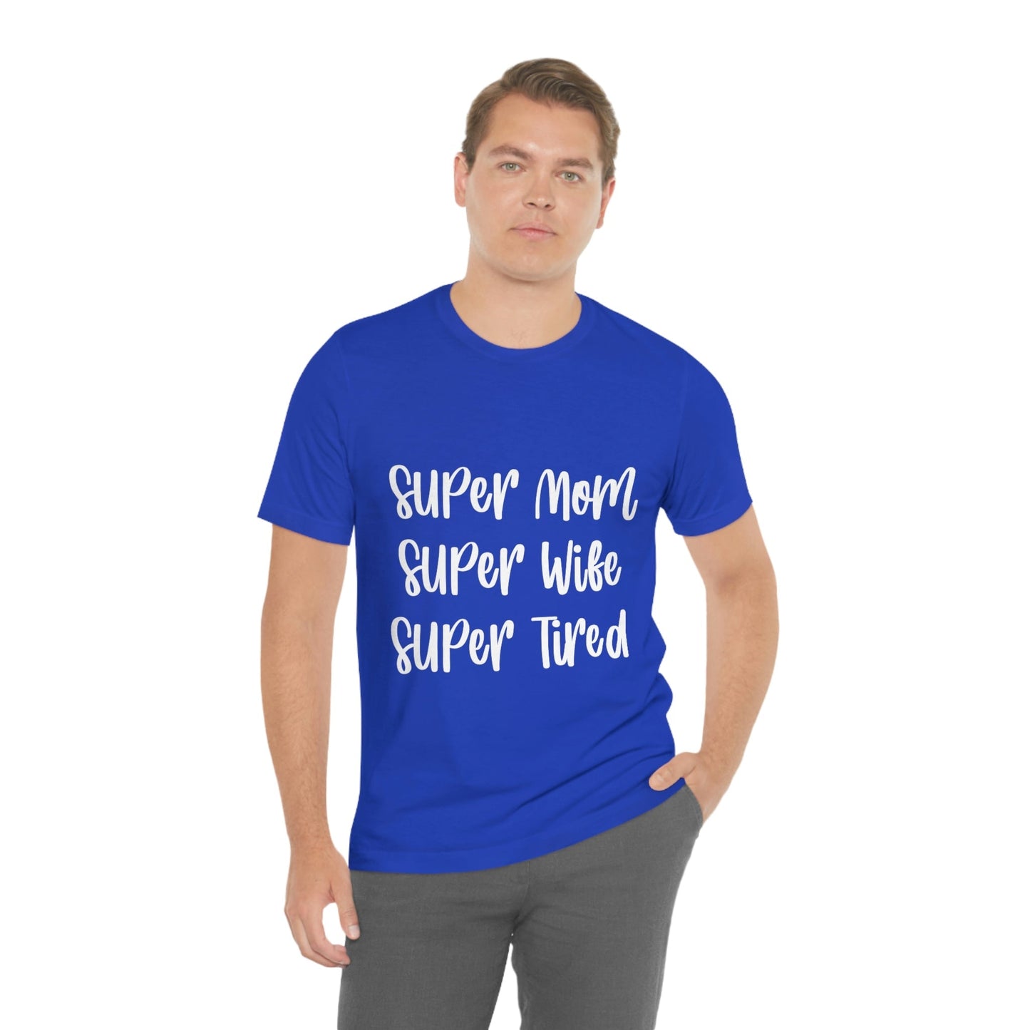 Super Mom Super Wife Super Tired International Mothers Day Unisex Jersey Short Sleeve T-Shirt Ichaku [Perfect Gifts Selection]