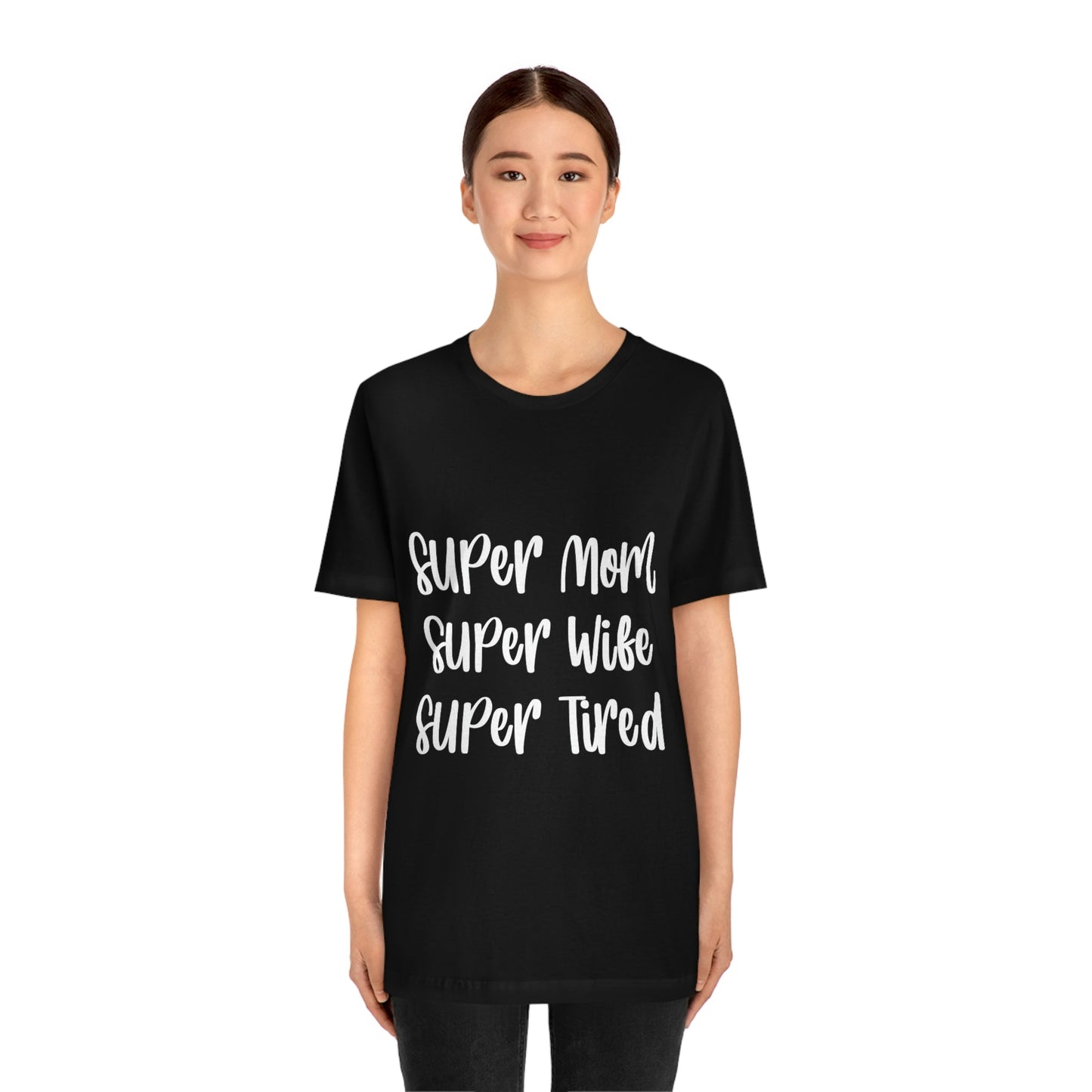 Super Mom Super Wife Super Tired International Mothers Day Unisex Jersey Short Sleeve T-Shirt Ichaku [Perfect Gifts Selection]