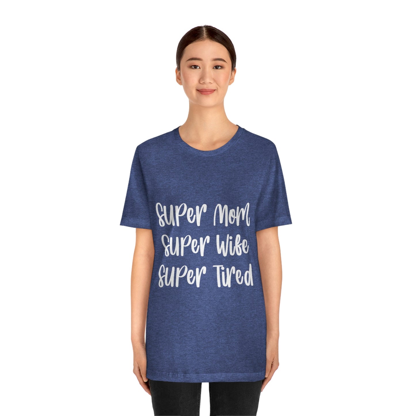 Super Mom Super Wife Super Tired International Mothers Day Unisex Jersey Short Sleeve T-Shirt Ichaku [Perfect Gifts Selection]