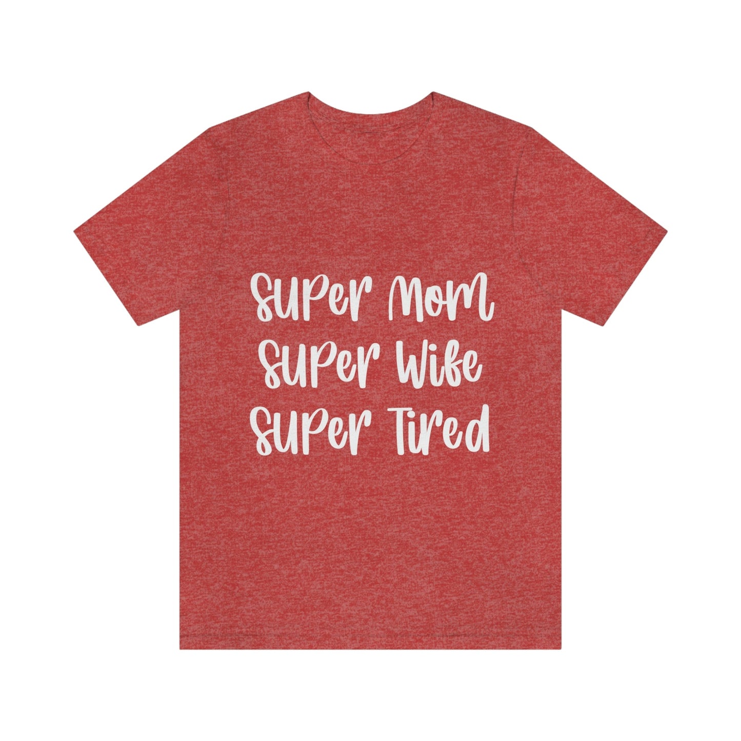 Super Mom Super Wife Super Tired International Mothers Day Unisex Jersey Short Sleeve T-Shirt Ichaku [Perfect Gifts Selection]