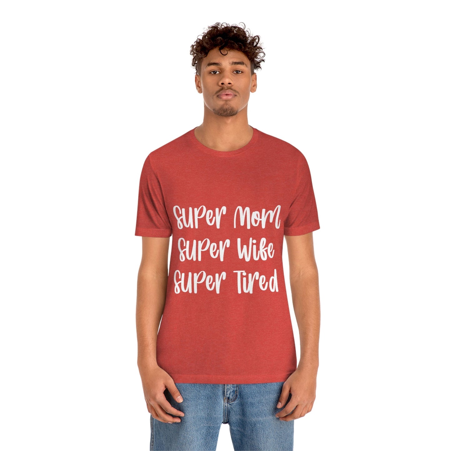 Super Mom Super Wife Super Tired International Mothers Day Unisex Jersey Short Sleeve T-Shirt Ichaku [Perfect Gifts Selection]