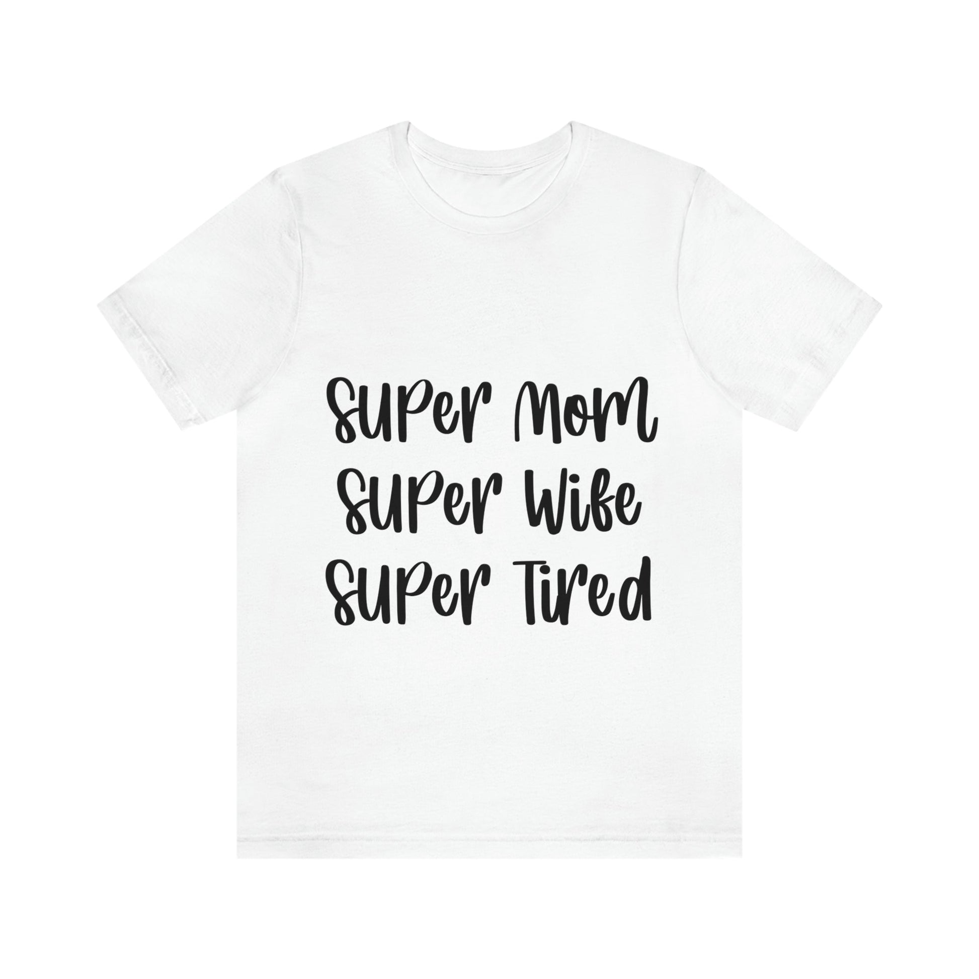 Super Mom Super Wife Super Tired International Mothers Day Unisex Jersey Short Sleeve T-Shirt Ichaku [Perfect Gifts Selection]