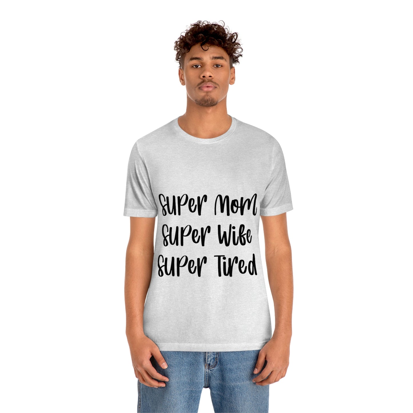 Super Mom Super Wife Super Tired International Mothers Day Unisex Jersey Short Sleeve T-Shirt Ichaku [Perfect Gifts Selection]