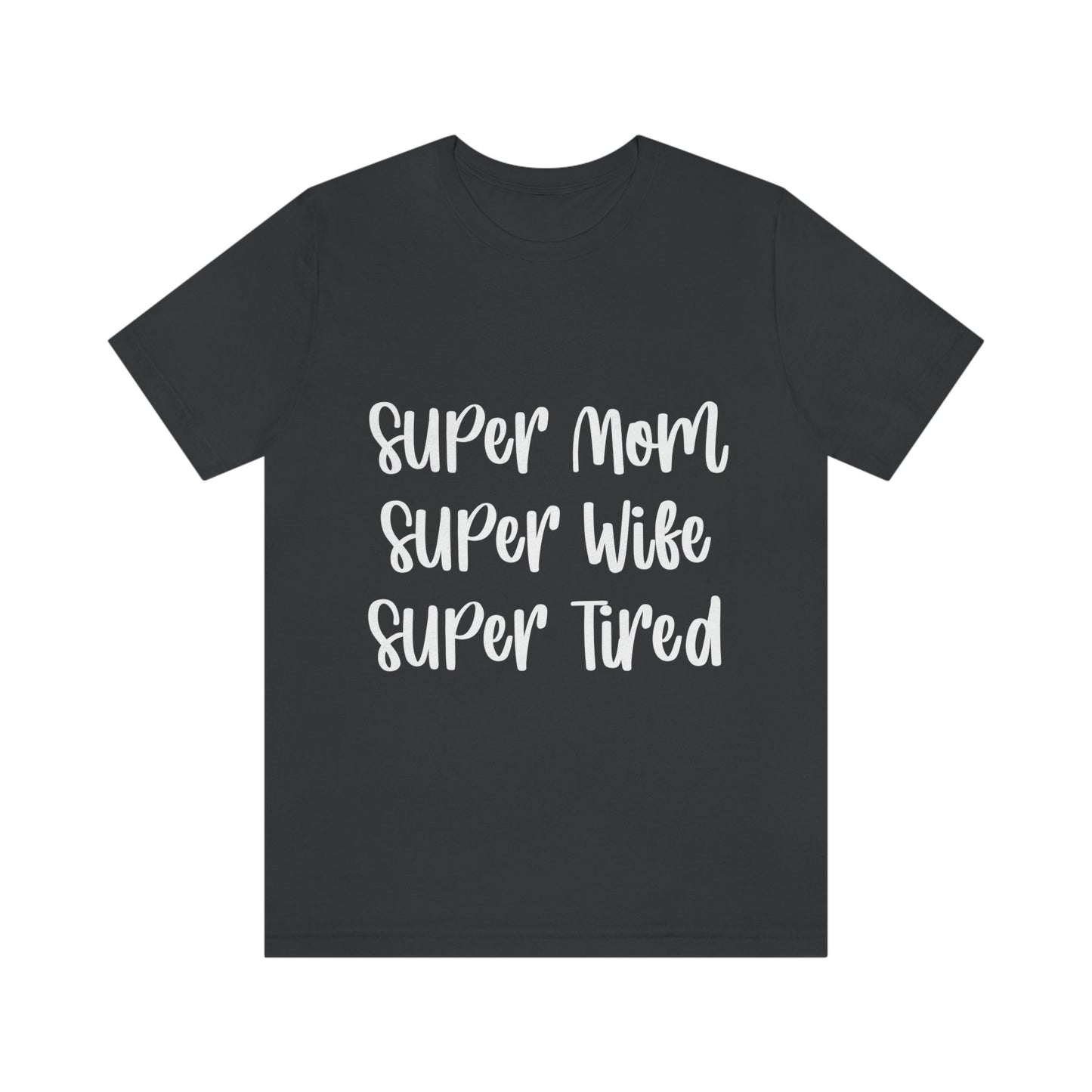 Super Mom Super Wife Super Tired International Mothers Day Unisex Jersey Short Sleeve T-Shirt Ichaku [Perfect Gifts Selection]