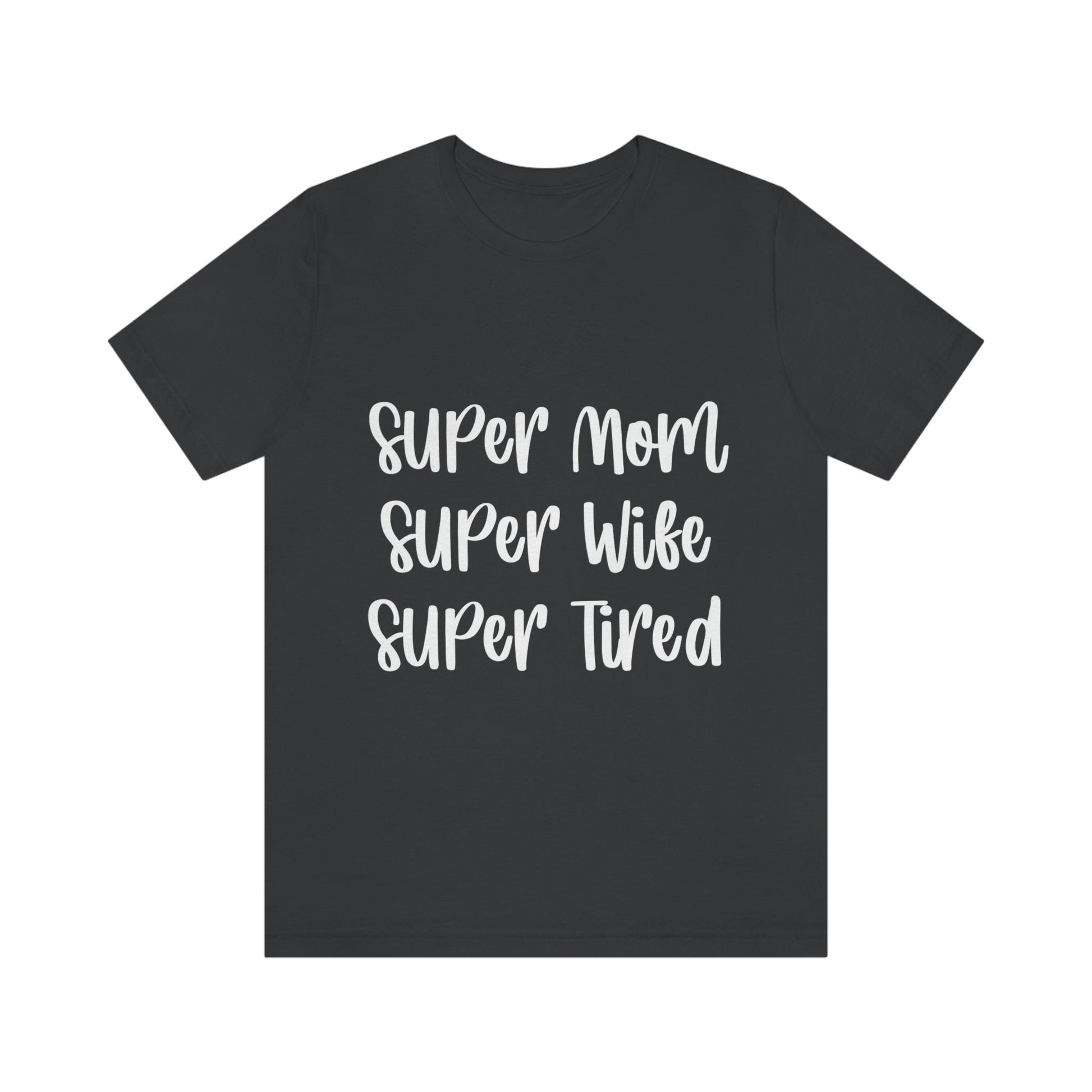 Super Mom Super Wife Super Tired International Mothers Day Unisex Jersey Short Sleeve T-Shirt Ichaku [Perfect Gifts Selection]