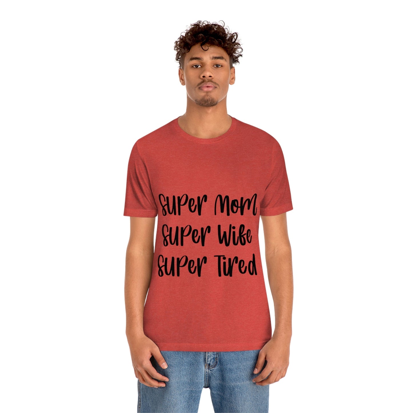 Super Mom Super Wife Super Tired International Mothers Day Unisex Jersey Short Sleeve T-Shirt Ichaku [Perfect Gifts Selection]