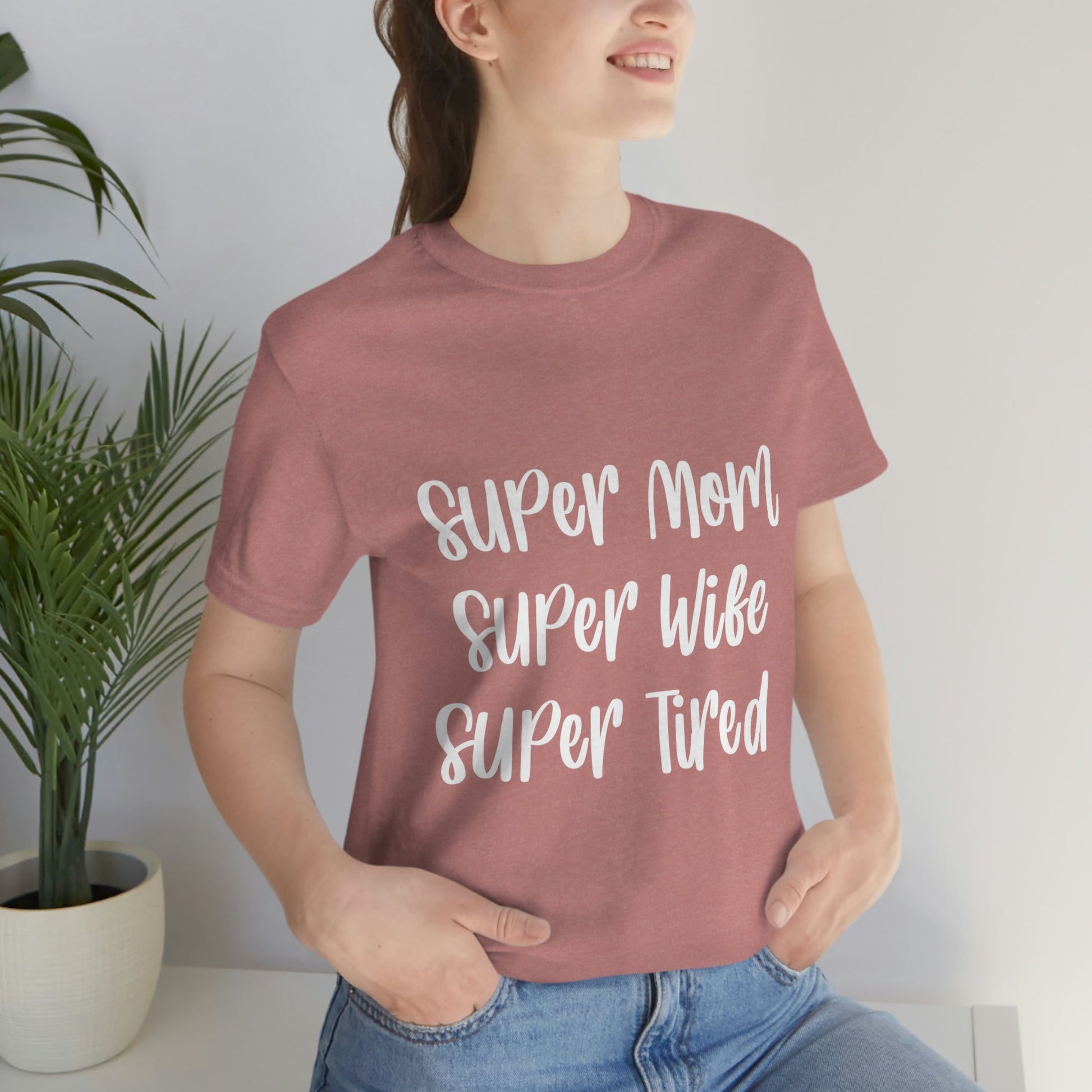 Super Mom Super Wife Super Tired International Mothers Day Unisex Jersey Short Sleeve T-Shirt Ichaku [Perfect Gifts Selection]