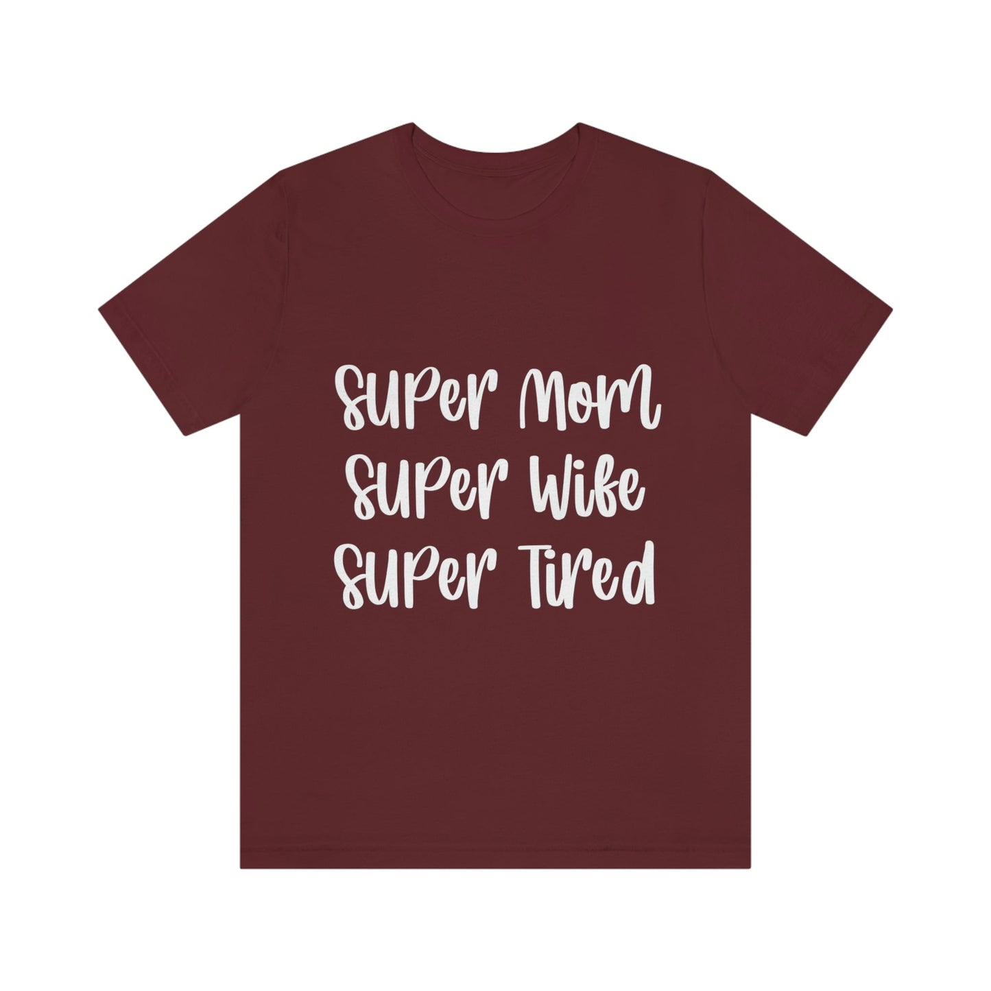 Super Mom Super Wife Super Tired International Mothers Day Unisex Jersey Short Sleeve T-Shirt Ichaku [Perfect Gifts Selection]