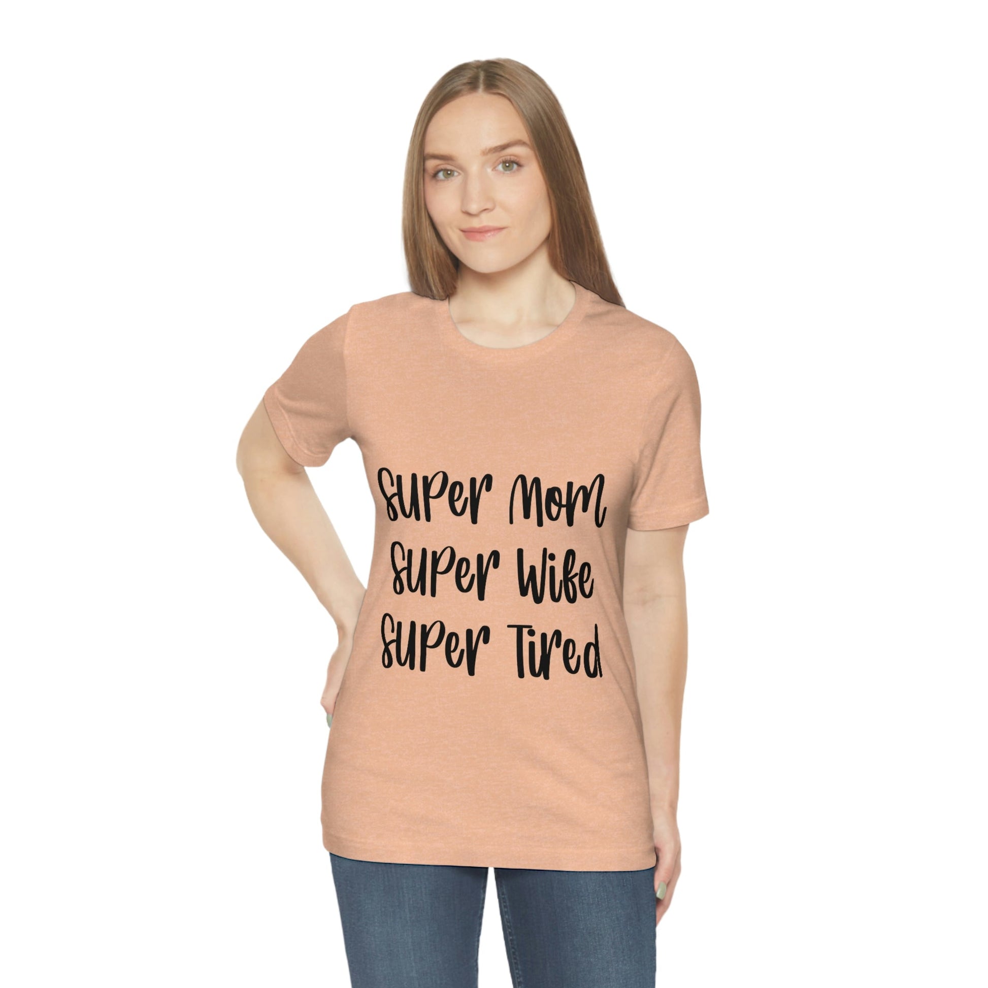 Super Mom Super Wife Super Tired International Mothers Day Unisex Jersey Short Sleeve T-Shirt Ichaku [Perfect Gifts Selection]