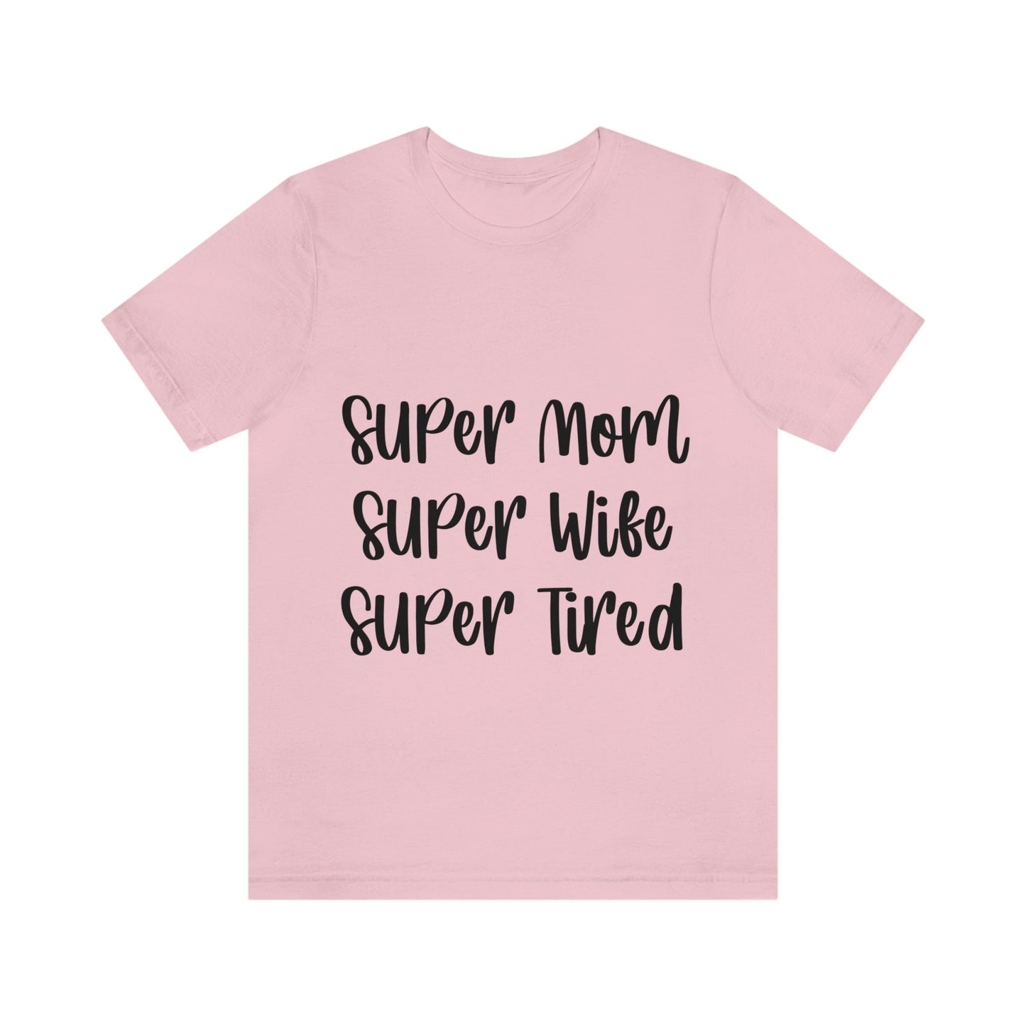 Super Mom Super Wife Super Tired International Mothers Day Unisex Jersey Short Sleeve T-Shirt Ichaku [Perfect Gifts Selection]