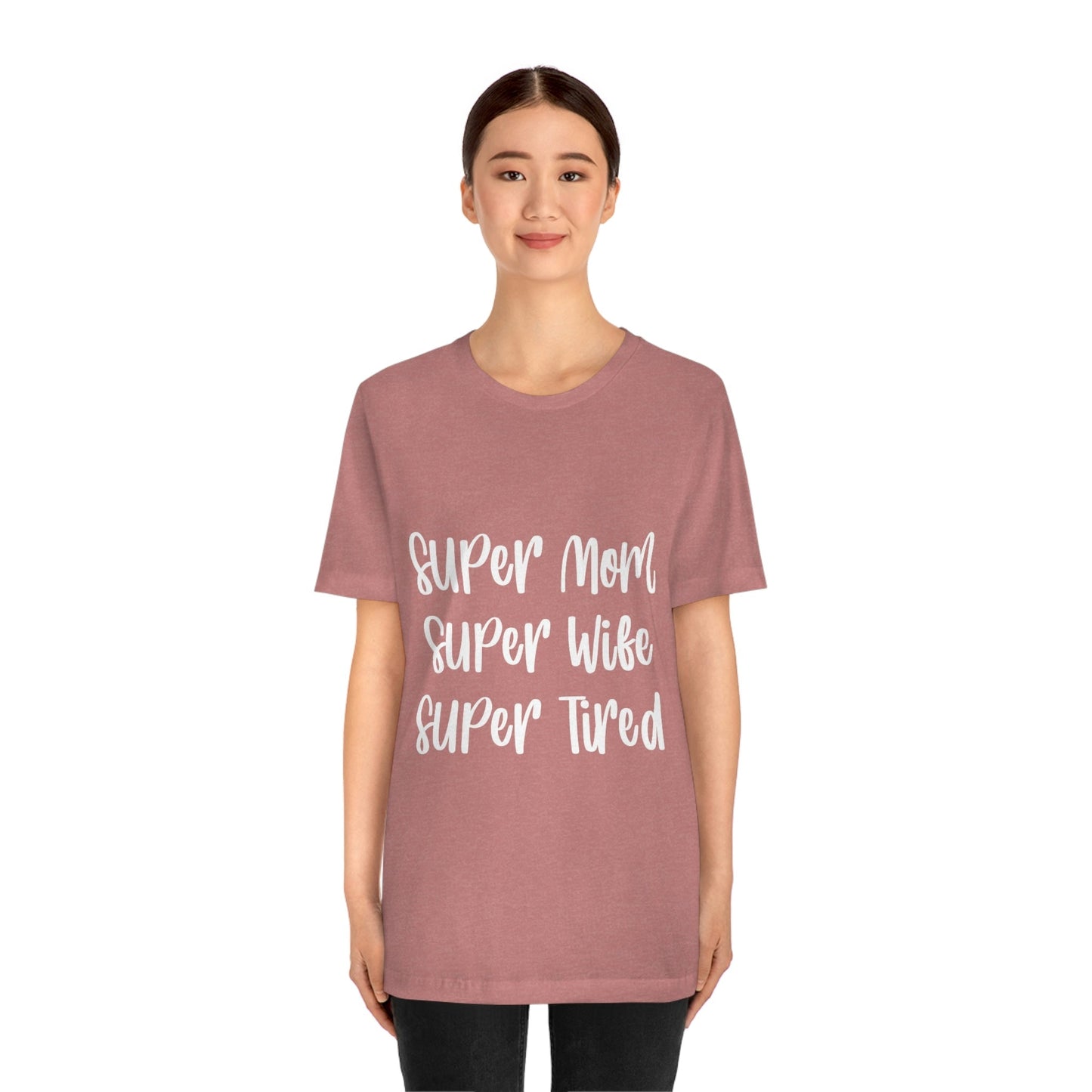 Super Mom Super Wife Super Tired International Mothers Day Unisex Jersey Short Sleeve T-Shirt Ichaku [Perfect Gifts Selection]