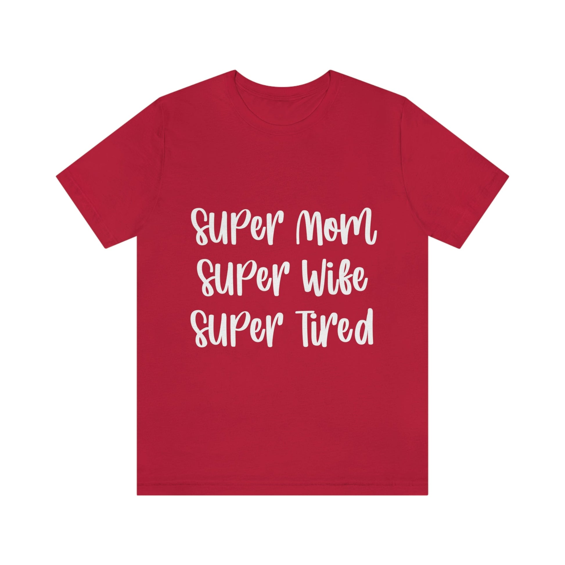 Super Mom Super Wife Super Tired International Mothers Day Unisex Jersey Short Sleeve T-Shirt Ichaku [Perfect Gifts Selection]