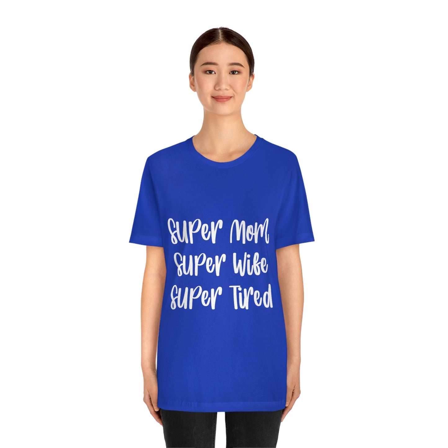 Super Mom Super Wife Super Tired International Mothers Day Unisex Jersey Short Sleeve T-Shirt Ichaku [Perfect Gifts Selection]