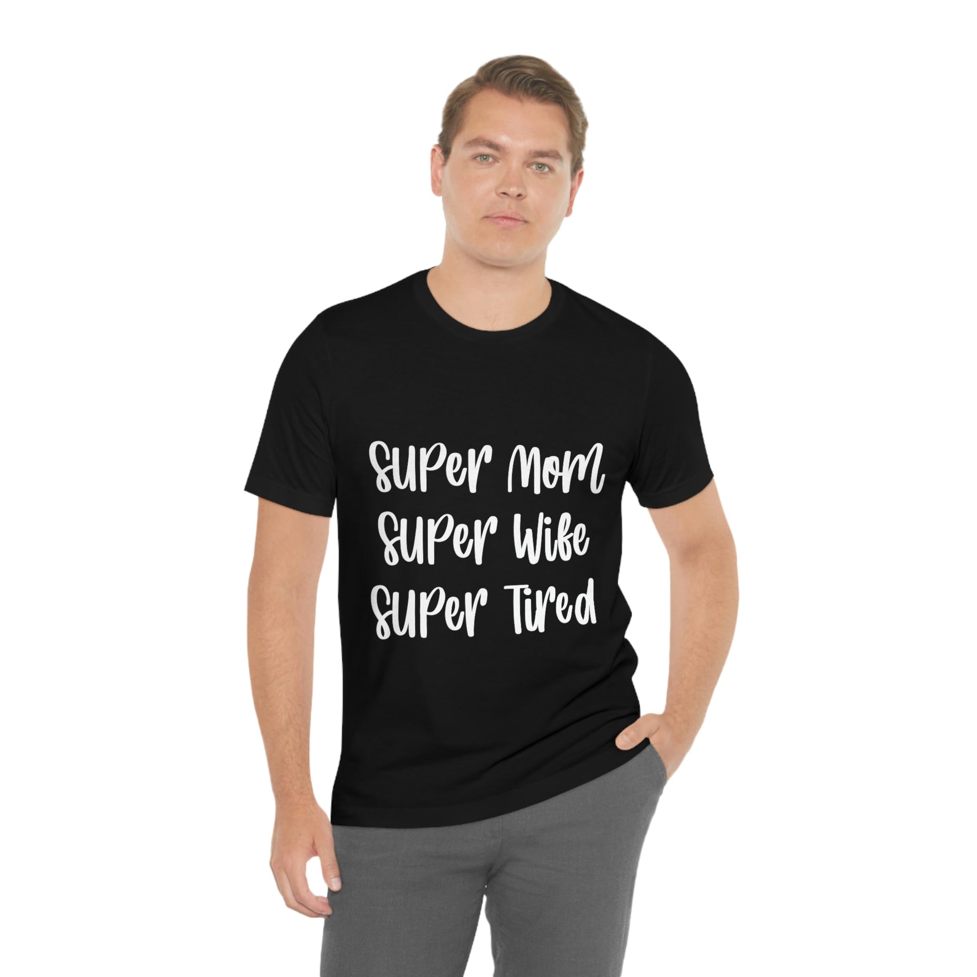 Super Mom Super Wife Super Tired International Mothers Day Unisex Jersey Short Sleeve T-Shirt Ichaku [Perfect Gifts Selection]