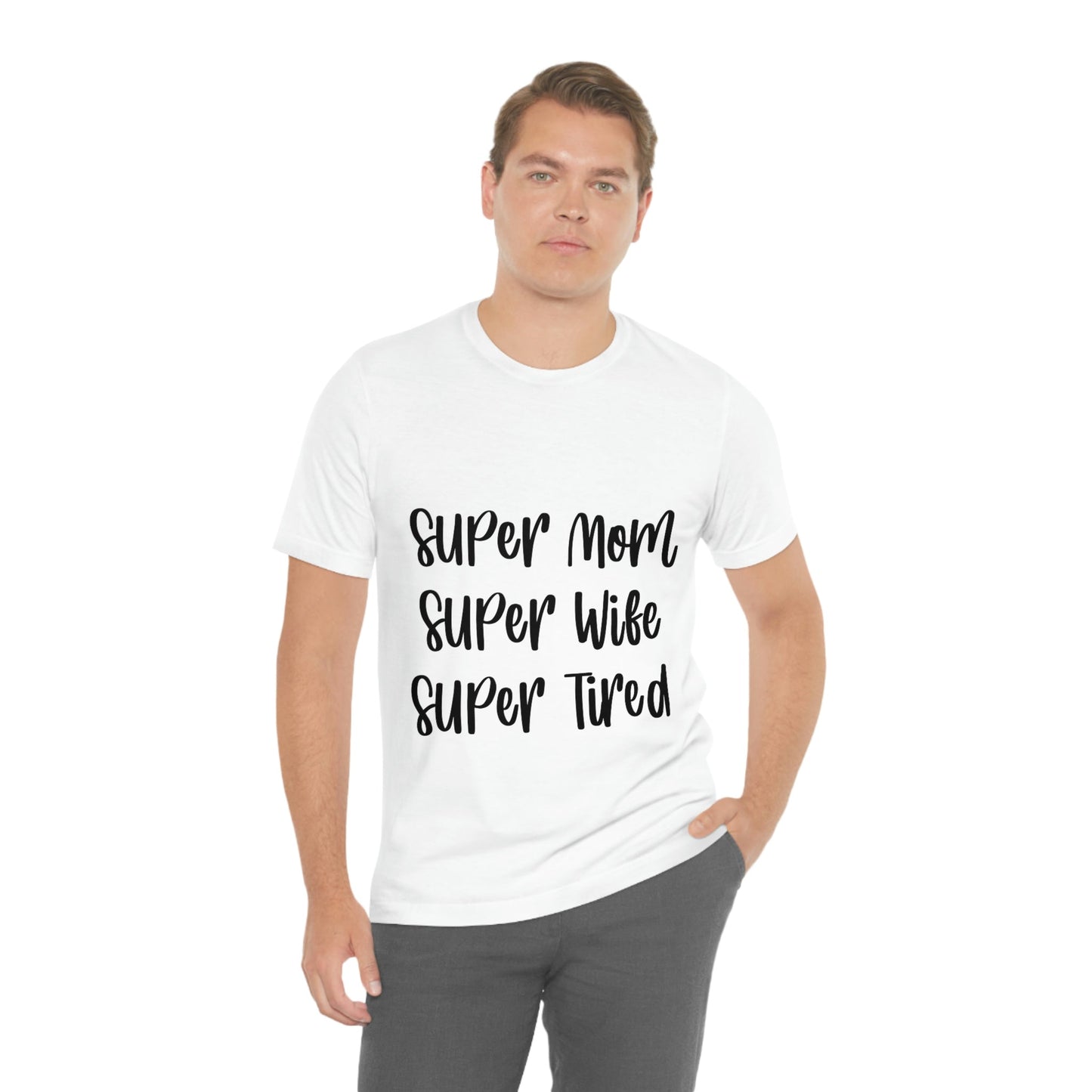 Super Mom Super Wife Super Tired International Mothers Day Unisex Jersey Short Sleeve T-Shirt Ichaku [Perfect Gifts Selection]