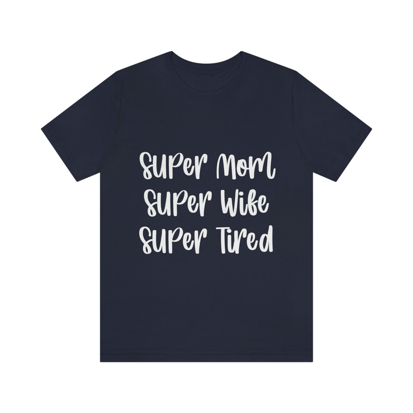 Super Mom Super Wife Super Tired International Mothers Day Unisex Jersey Short Sleeve T-Shirt Ichaku [Perfect Gifts Selection]