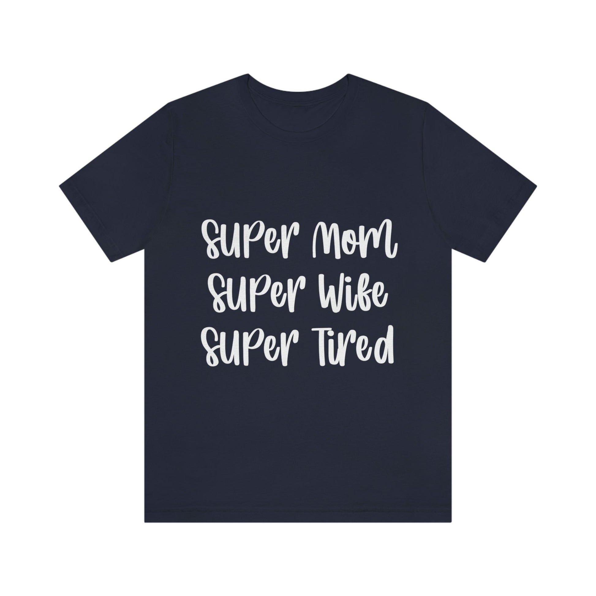 Super Mom Super Wife Super Tired International Mothers Day Unisex Jersey Short Sleeve T-Shirt Ichaku [Perfect Gifts Selection]