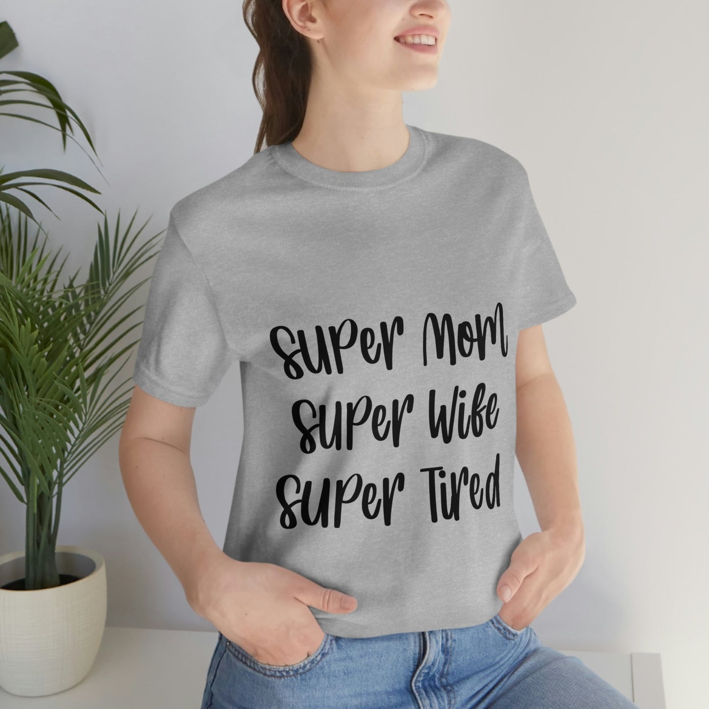 Super Mom Super Wife Super Tired International Mothers Day Unisex Jersey Short Sleeve T-Shirt Ichaku [Perfect Gifts Selection]