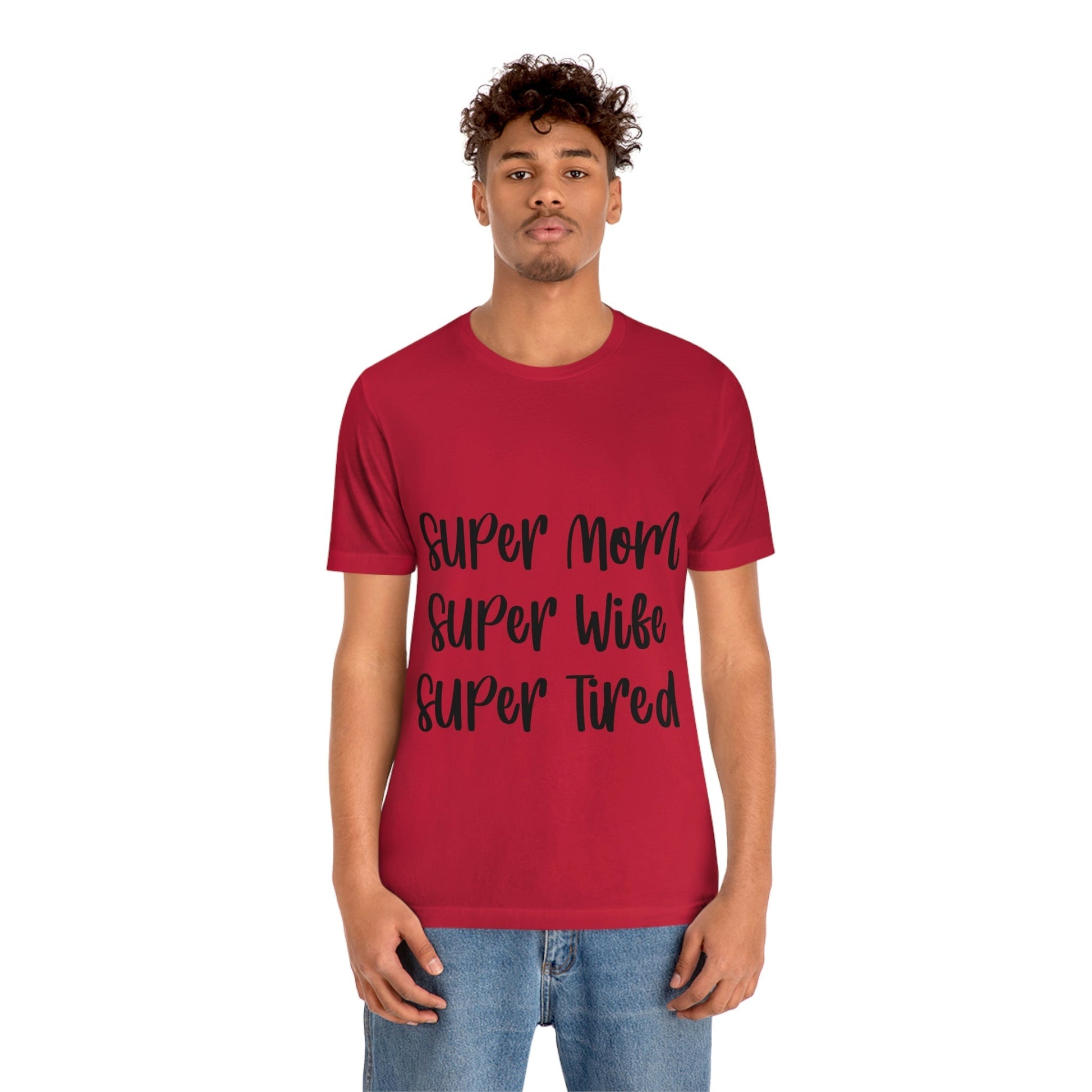 Super Mom Super Wife Super Tired International Mothers Day Unisex Jersey Short Sleeve T-Shirt Ichaku [Perfect Gifts Selection]