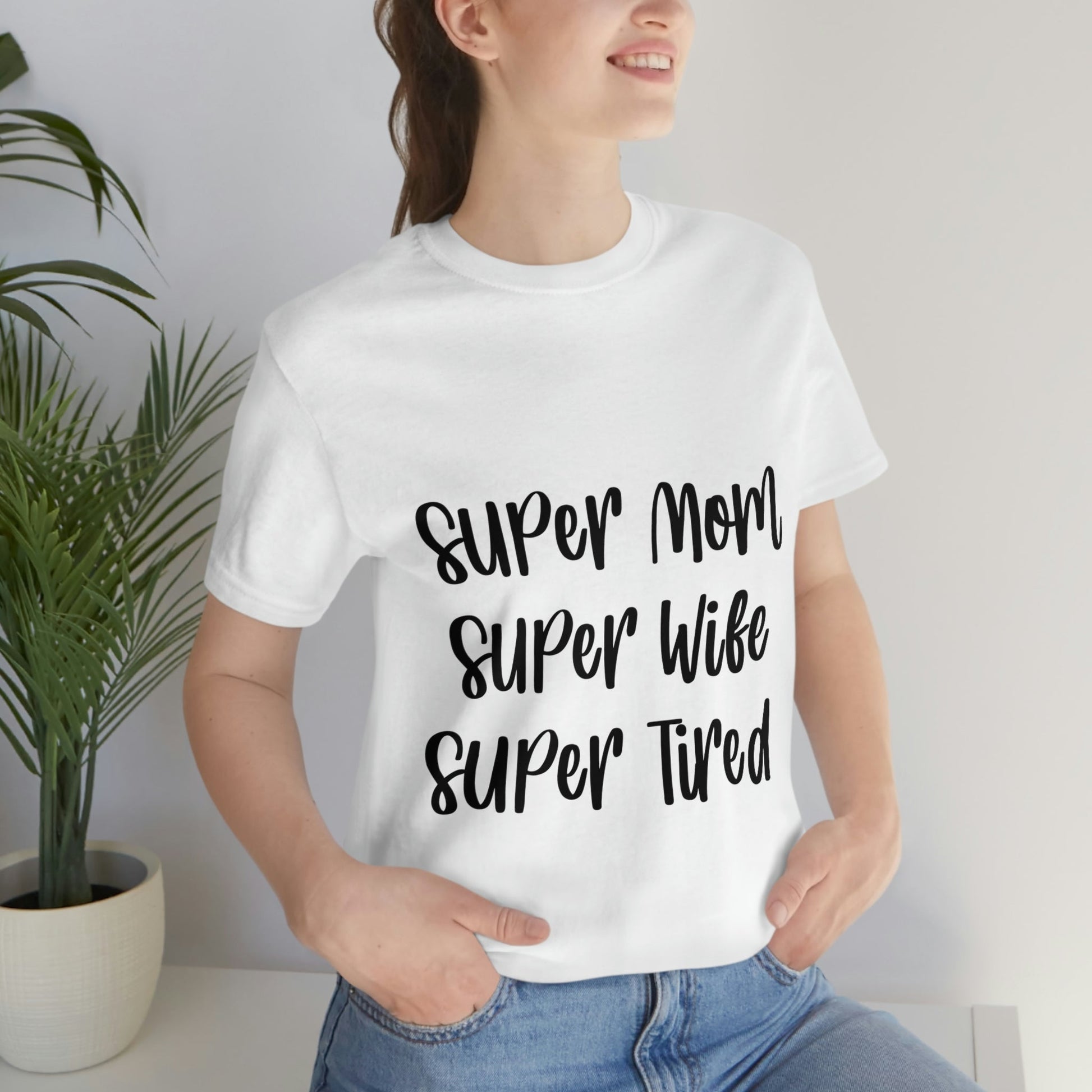 Super Mom Super Wife Super Tired International Mothers Day Unisex Jersey Short Sleeve T-Shirt Ichaku [Perfect Gifts Selection]