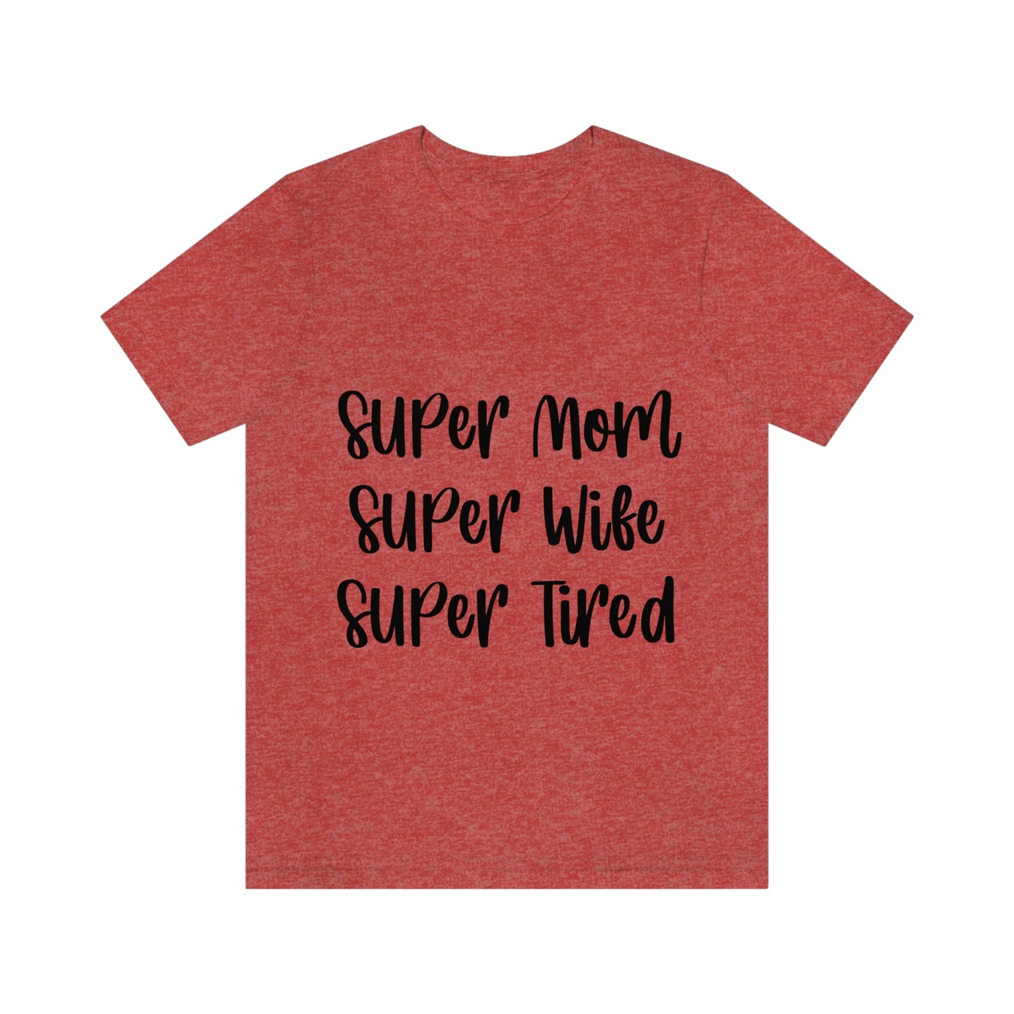 Super Mom Super Wife Super Tired International Mothers Day Unisex Jersey Short Sleeve T-Shirt Ichaku [Perfect Gifts Selection]