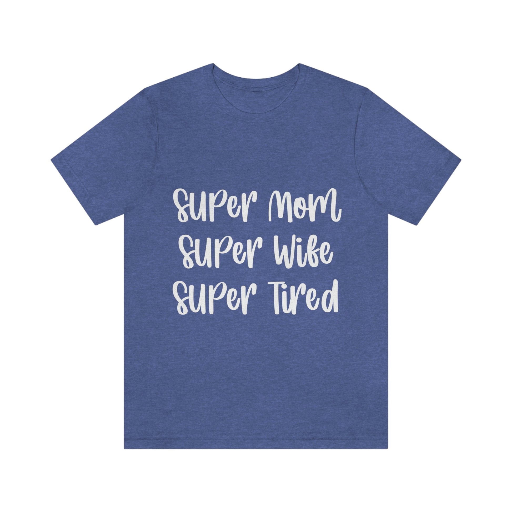 Super Mom Super Wife Super Tired International Mothers Day Unisex Jersey Short Sleeve T-Shirt Ichaku [Perfect Gifts Selection]