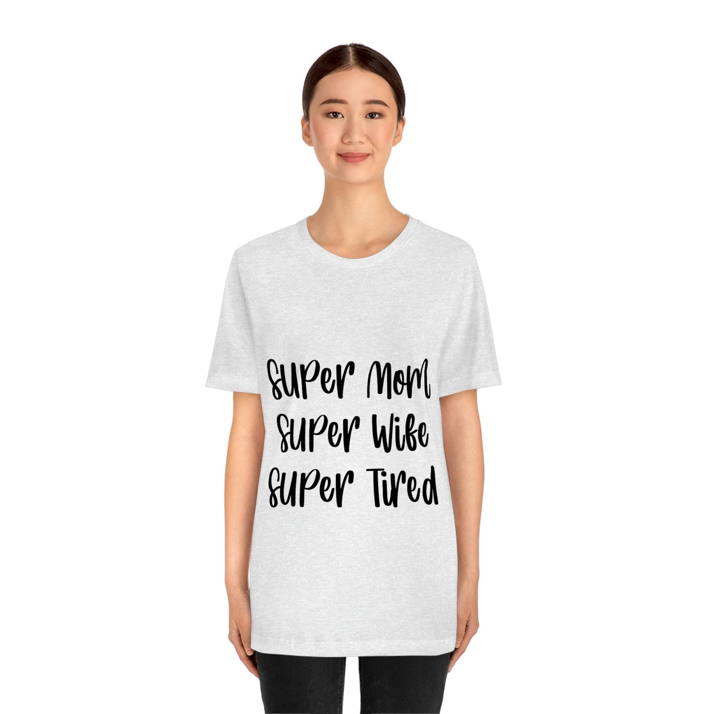 Super Mom Super Wife Super Tired International Mothers Day Unisex Jersey Short Sleeve T-Shirt Ichaku [Perfect Gifts Selection]