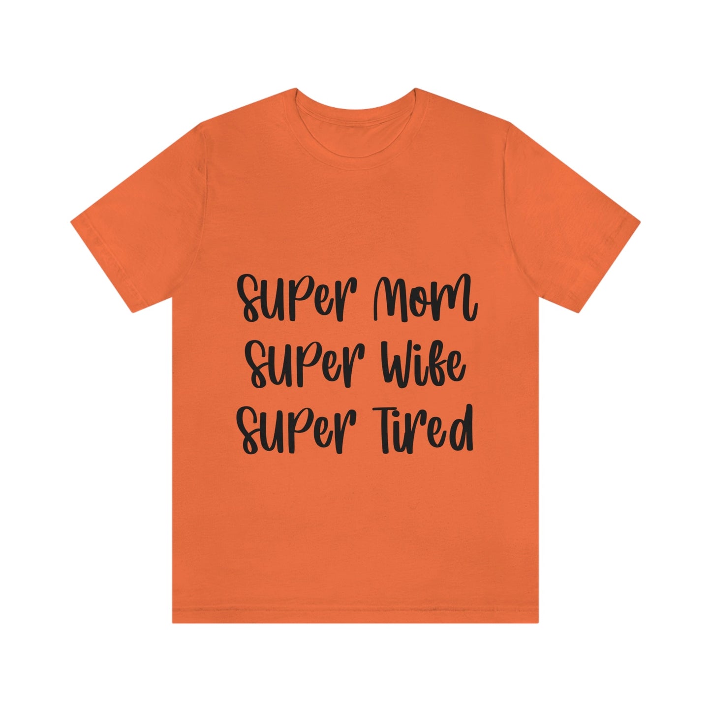 Super Mom Super Wife Super Tired International Mothers Day Unisex Jersey Short Sleeve T-Shirt Ichaku [Perfect Gifts Selection]