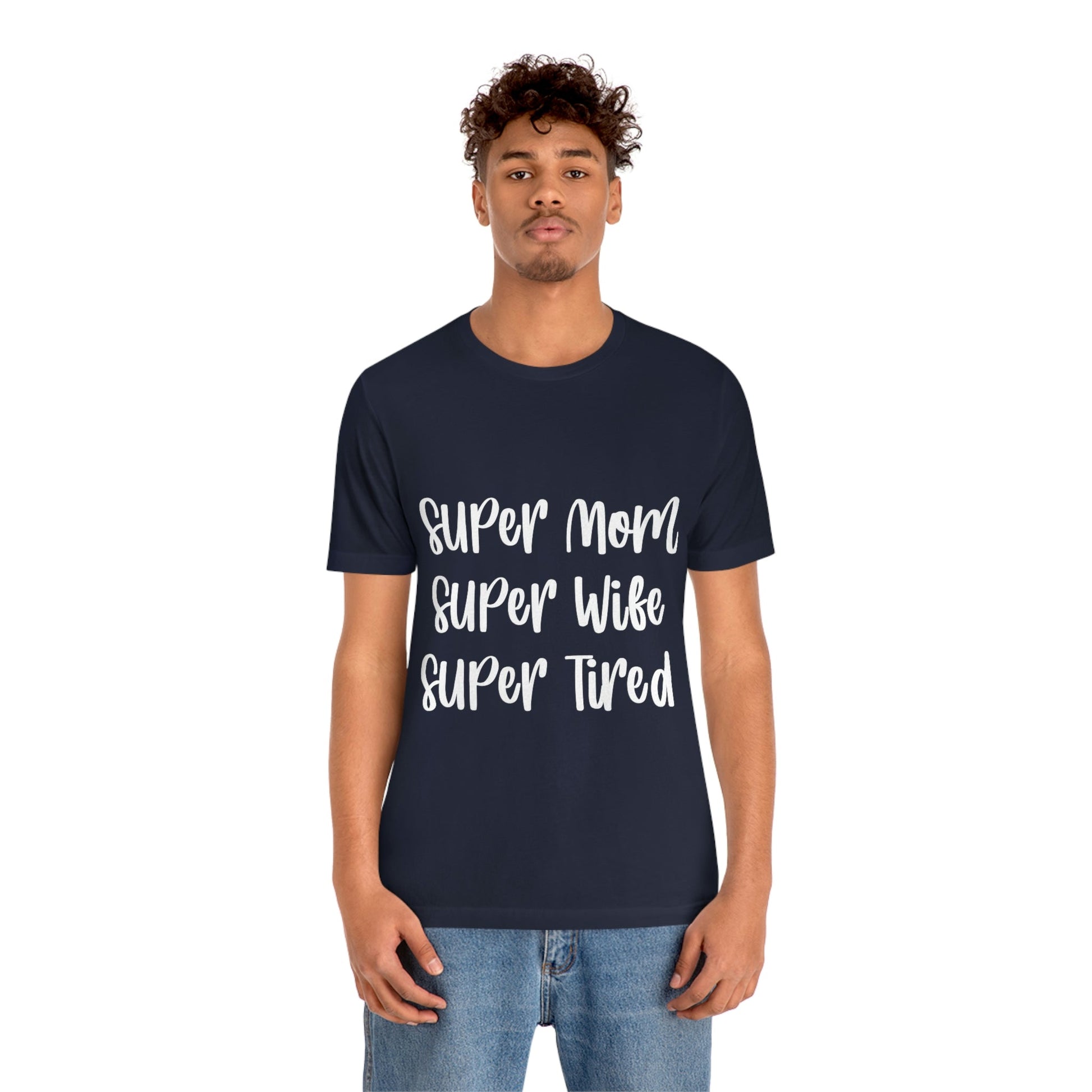 Super Mom Super Wife Super Tired International Mothers Day Unisex Jersey Short Sleeve T-Shirt Ichaku [Perfect Gifts Selection]