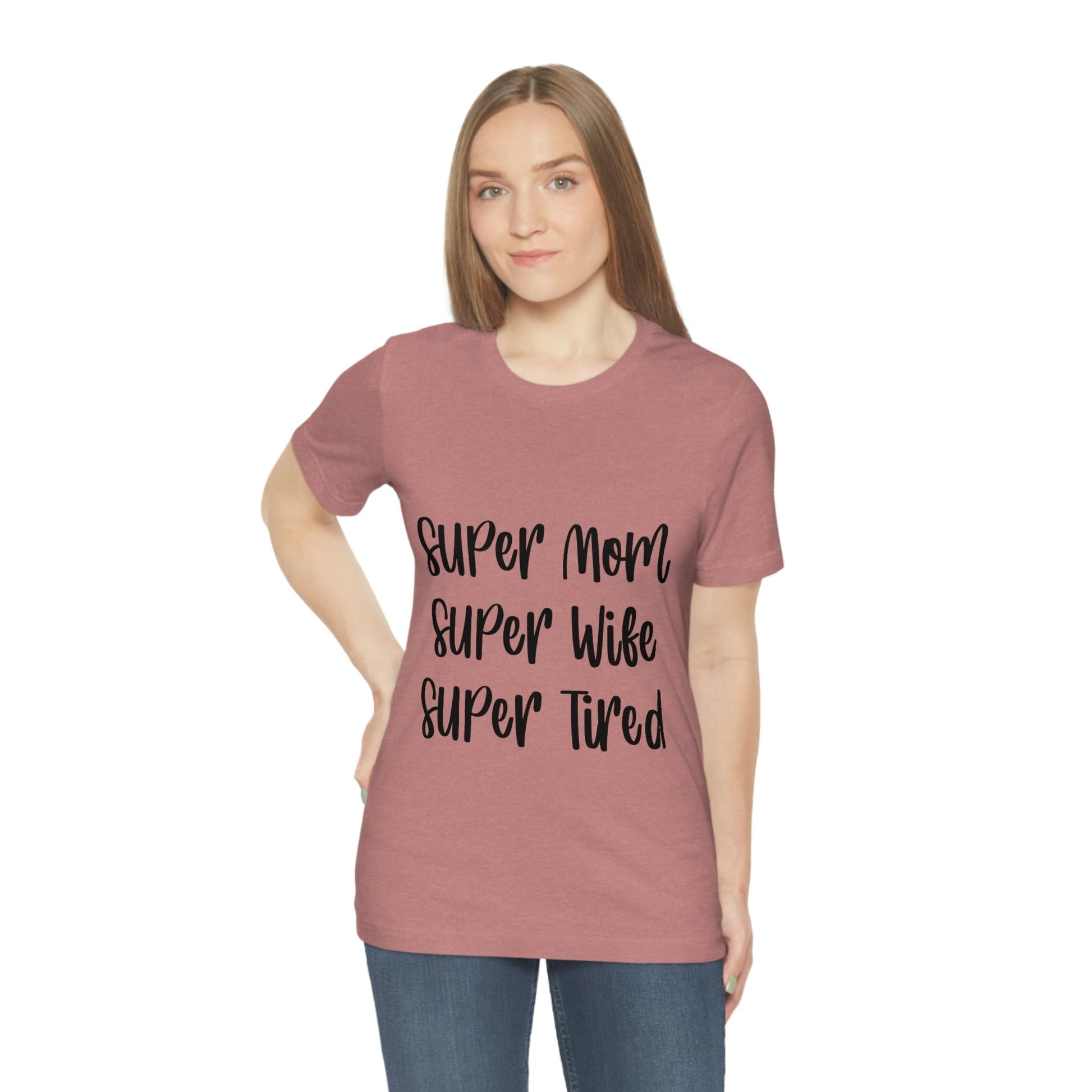 Super Mom Super Wife Super Tired International Mothers Day Unisex Jersey Short Sleeve T-Shirt Ichaku [Perfect Gifts Selection]