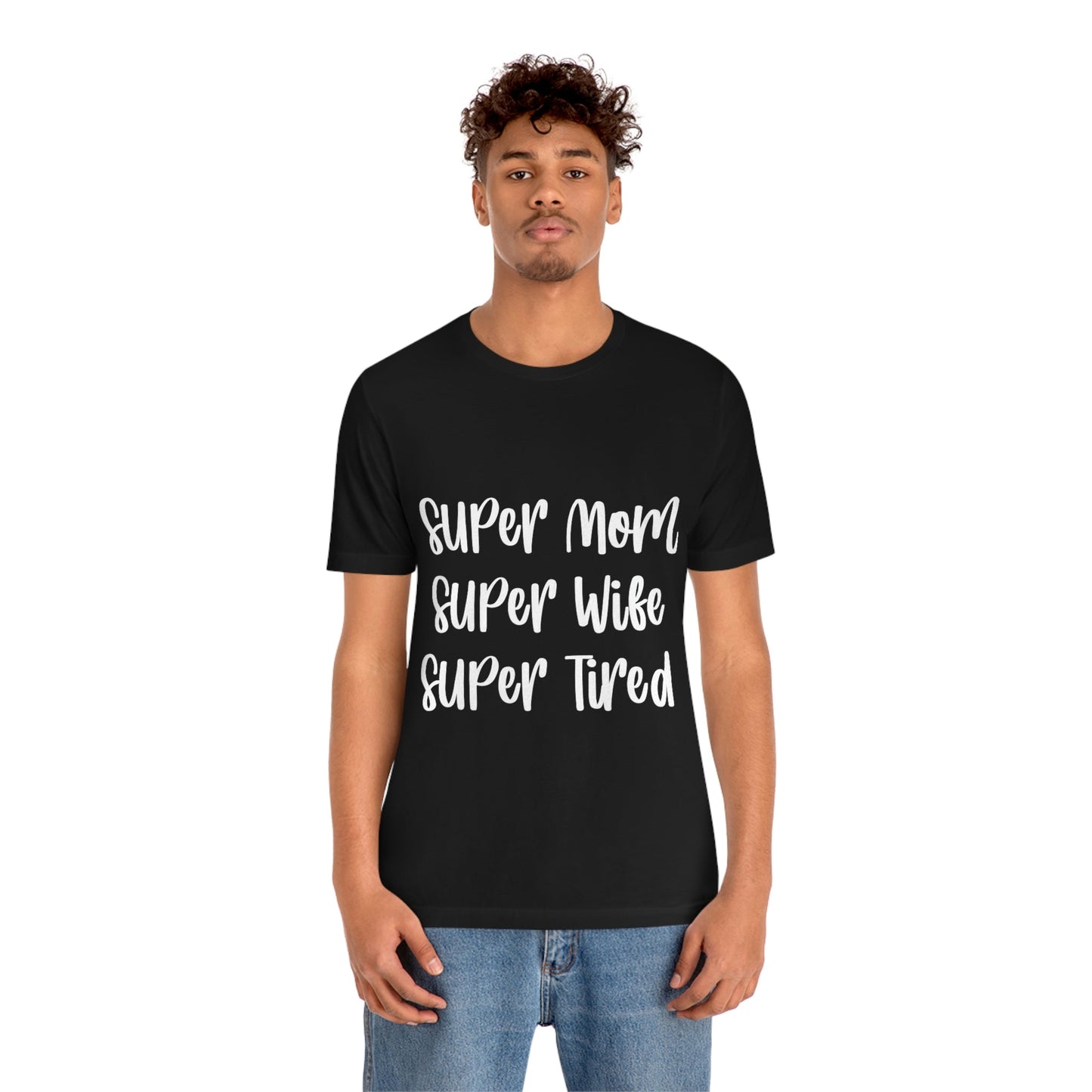 Super Mom Super Wife Super Tired International Mothers Day Unisex Jersey Short Sleeve T-Shirt Ichaku [Perfect Gifts Selection]