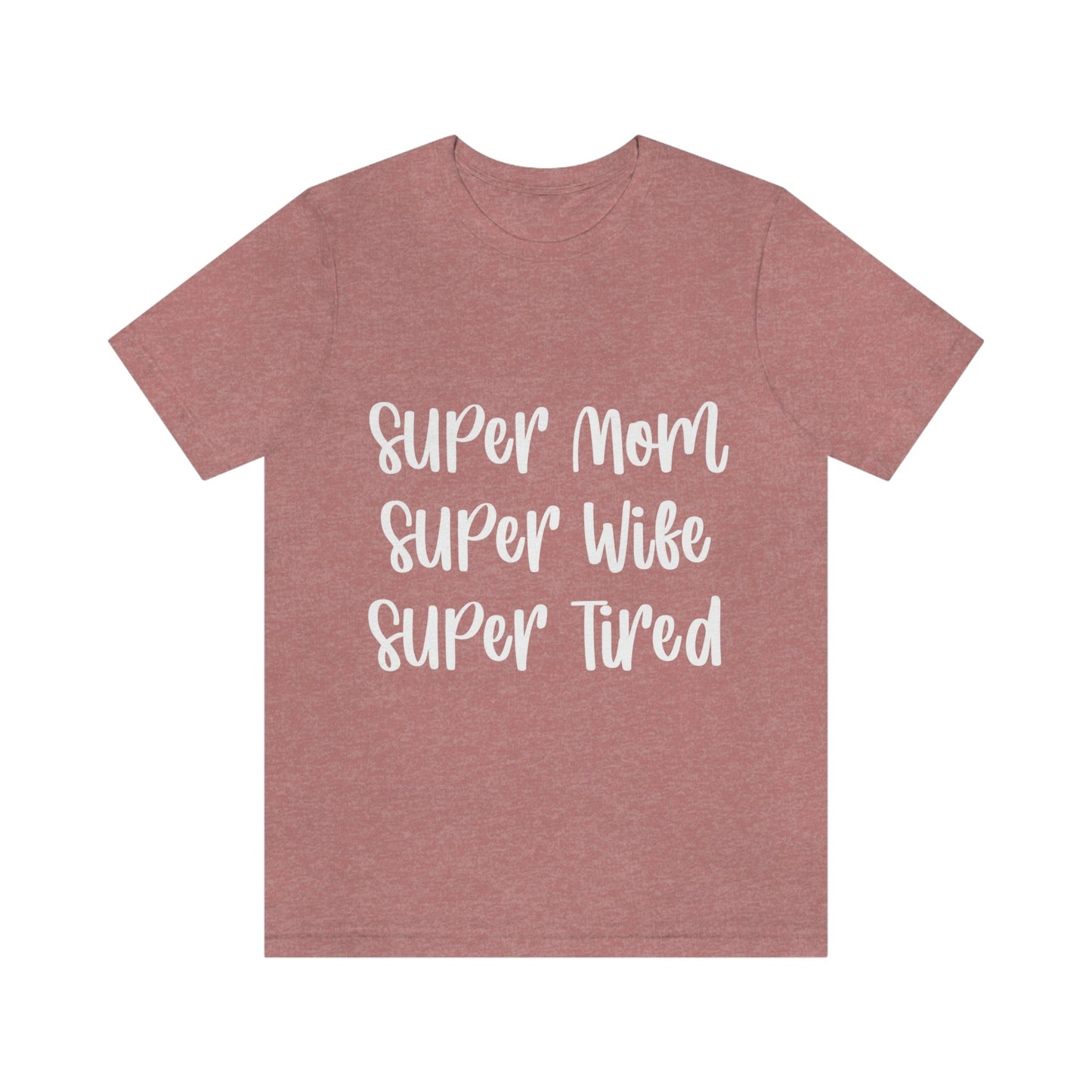 Super Mom Super Wife Super Tired International Mothers Day Unisex Jersey Short Sleeve T-Shirt Ichaku [Perfect Gifts Selection]