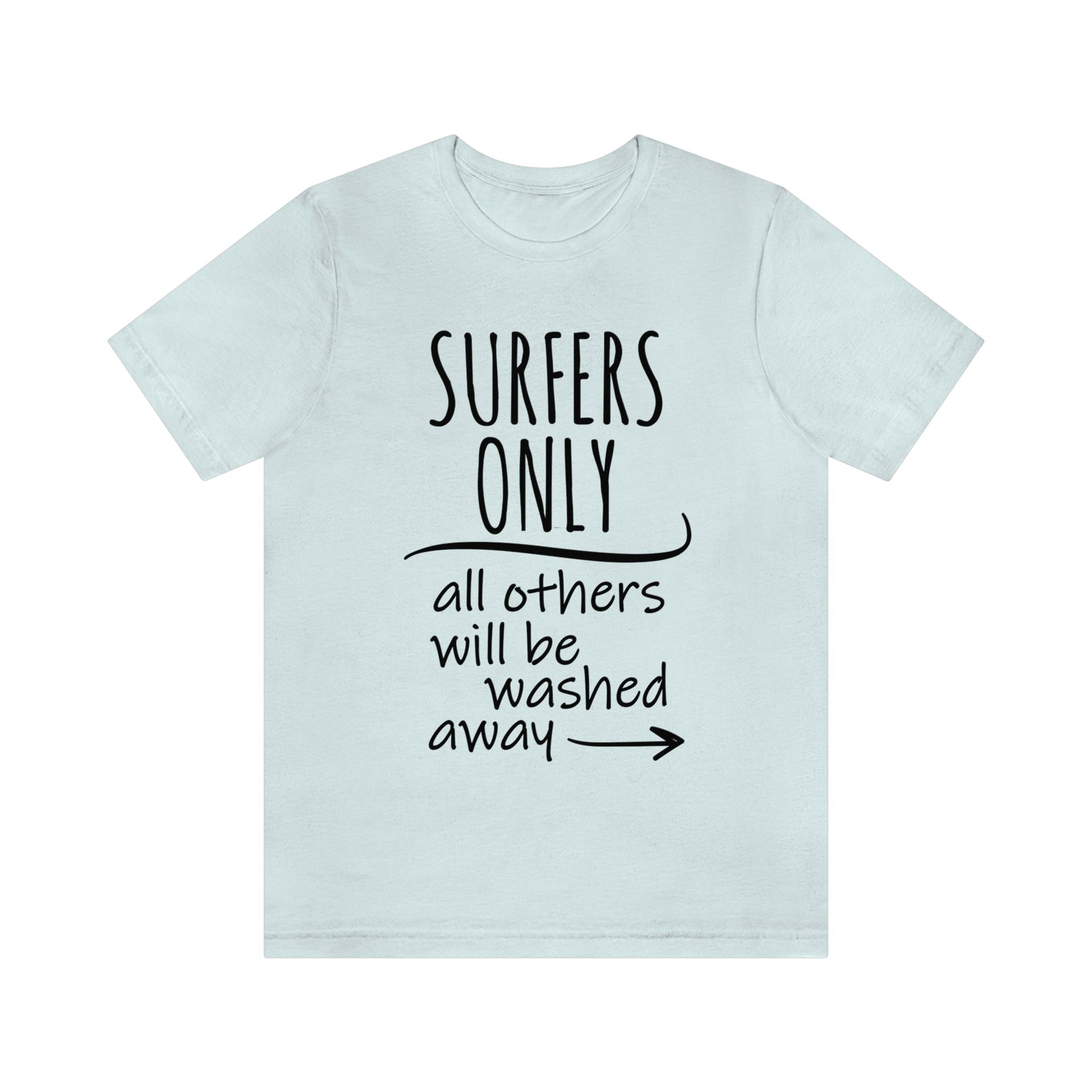 Surfers Only Surfing Lover Quotes Unisex Jersey Short Sleeve T-Shirt Ichaku [Perfect Gifts Selection]